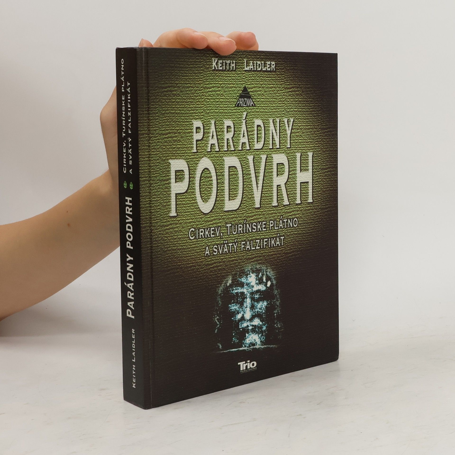 Keith Laidler Parádny podvrh : cirkev, turínske plátno a svätý falzifikát
