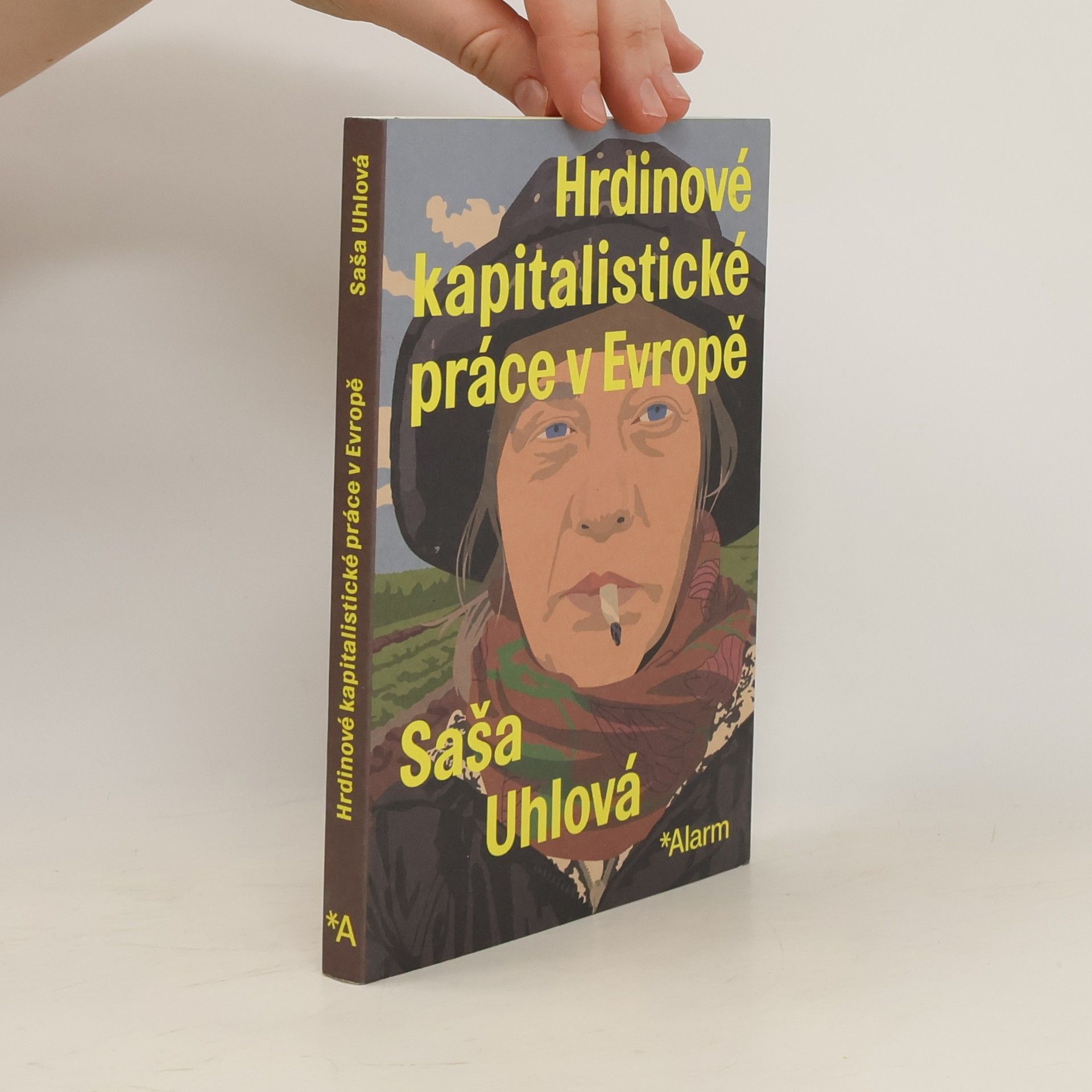 Saša Uhlová Hrdinové kapitalistické práce v Evropě