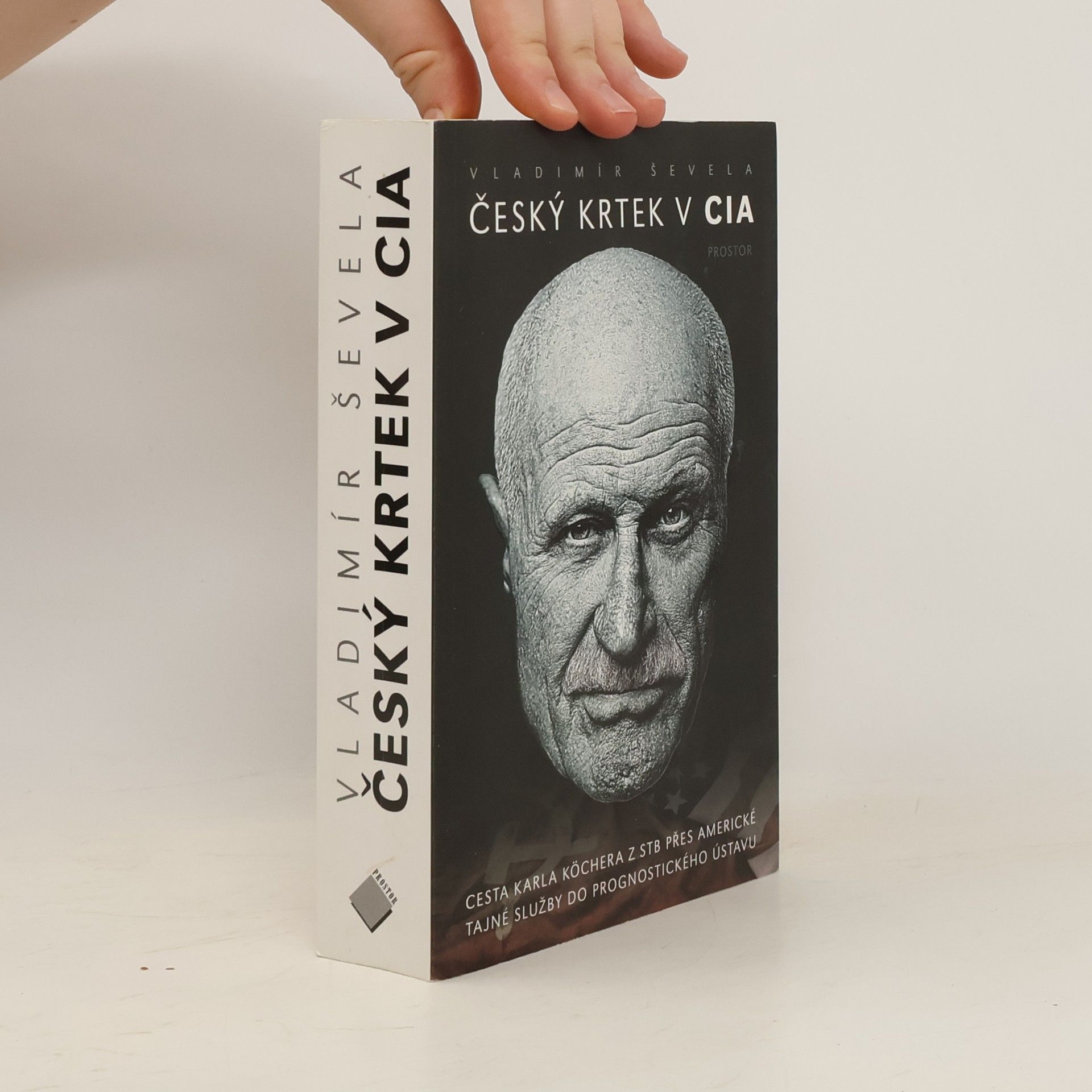 Vladimir Sevela Český krtek v CIA: Cesta Karla Köchera z STB přes americké tajné služby do Prognostického ústavu
