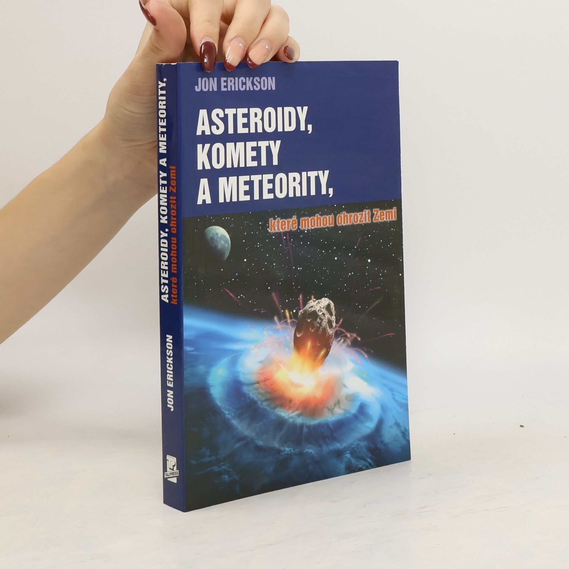 Jon Erickson Asteroidy, komety a meteority, které mohou ohrozit Zemi