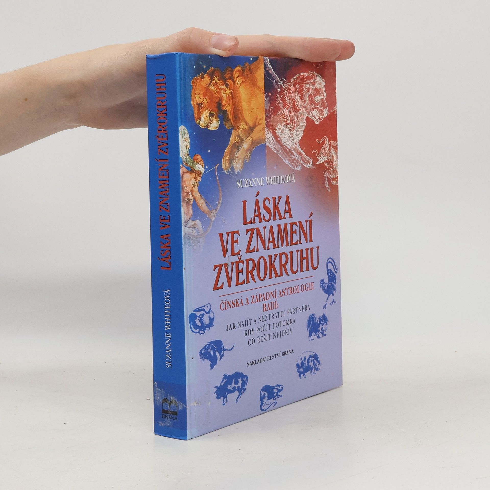 Suzanne White Láska ve znamení zvěrokruhu : čínská a západní astrologie radí: jak najít a neztratit partnera, kdy počít potomka, co řešit nejd