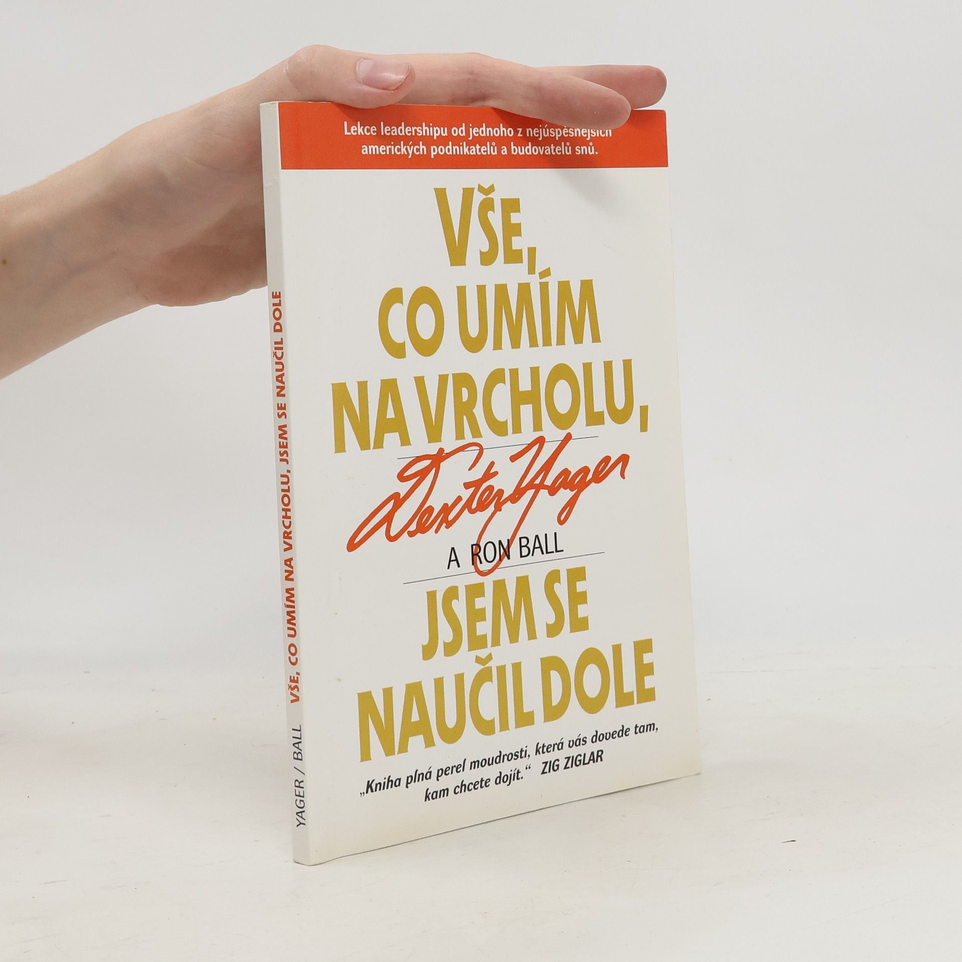 Dexter Yager Vše, co umím na vrcholu, jsem se naučil dole