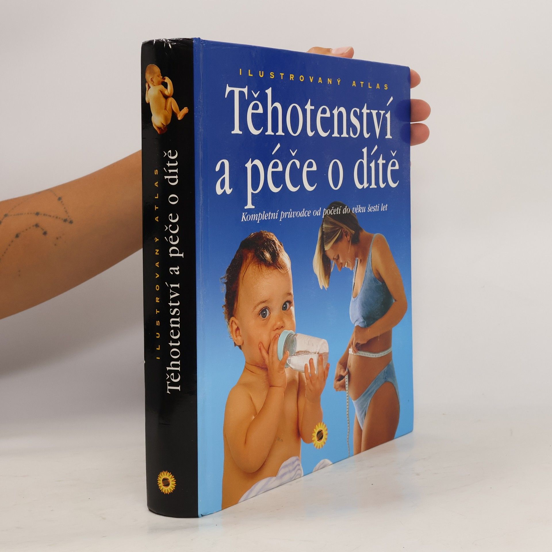 Paolo Sarti Těhotenství a péče o dítě : kompletní průvodce od početí do věku šesti let : ilustrovaný atlas