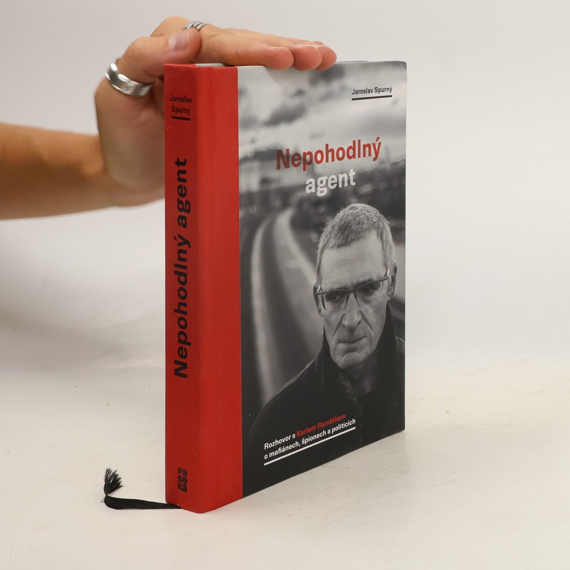 Jaroslav Spurný Nepohodlný agent. Rozhovor s Karlem Randákem o mafiánech, špionech a politicích