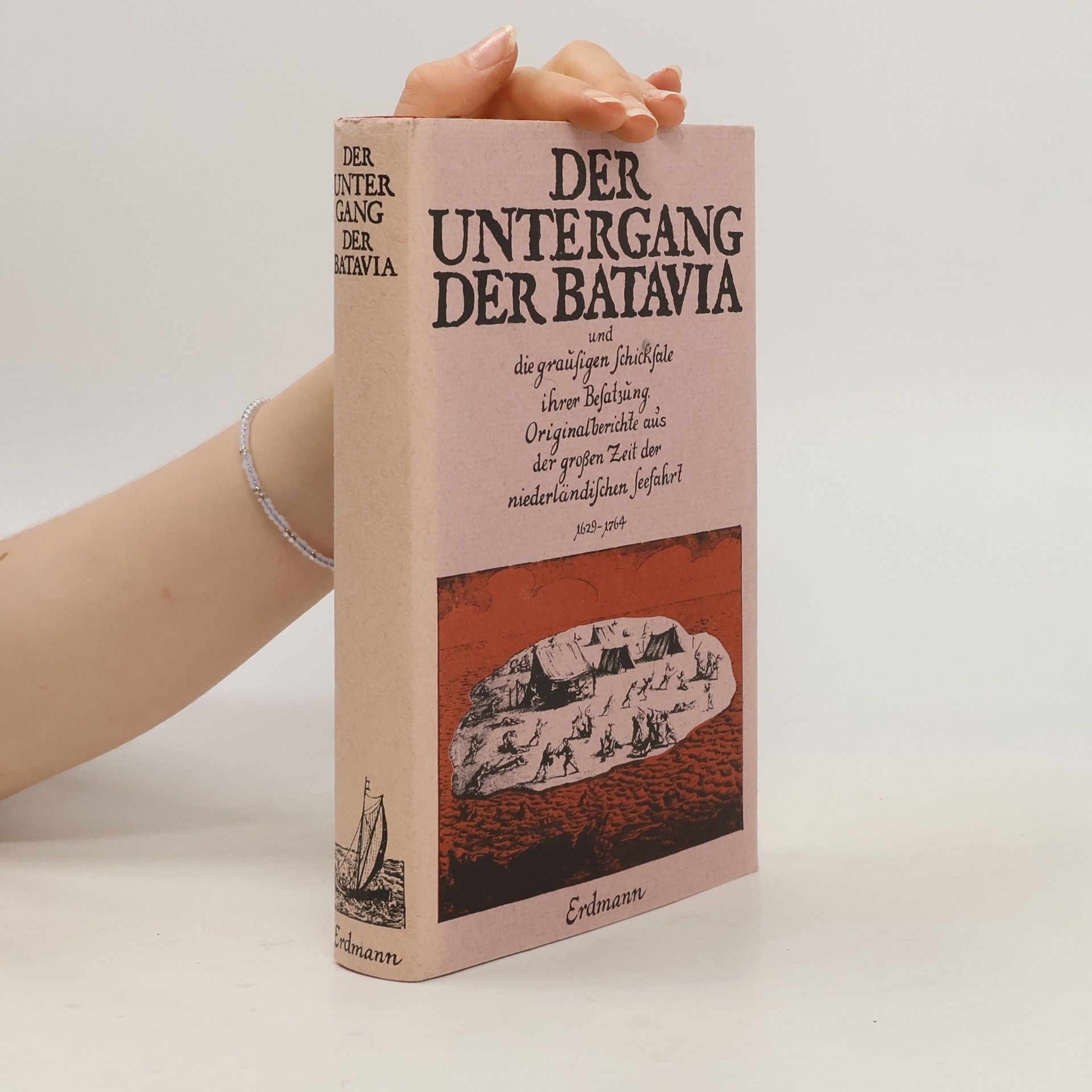 Maria R. C. Fuhrmann-Plemp van Duiveland Der Untergang der Batavia und andere Schiffsjournale und Originalberichte aus der grossen Zeit der niederländischen Seefahrt im 17. [siebzehnten] und 18. [achtzehnten] Jahrhundert
