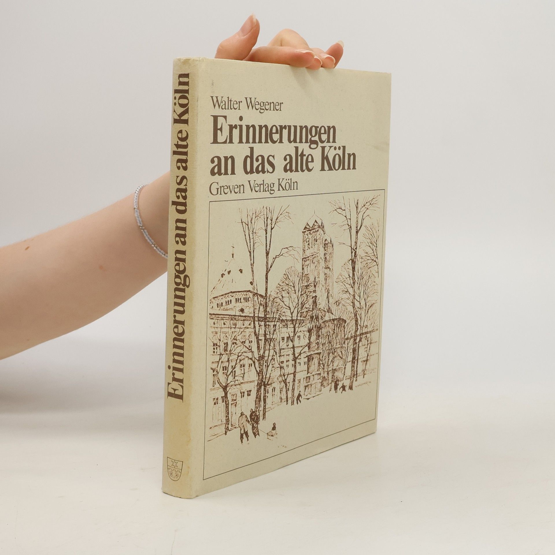 Walter Wegener Erinnerungen an das alte Köln