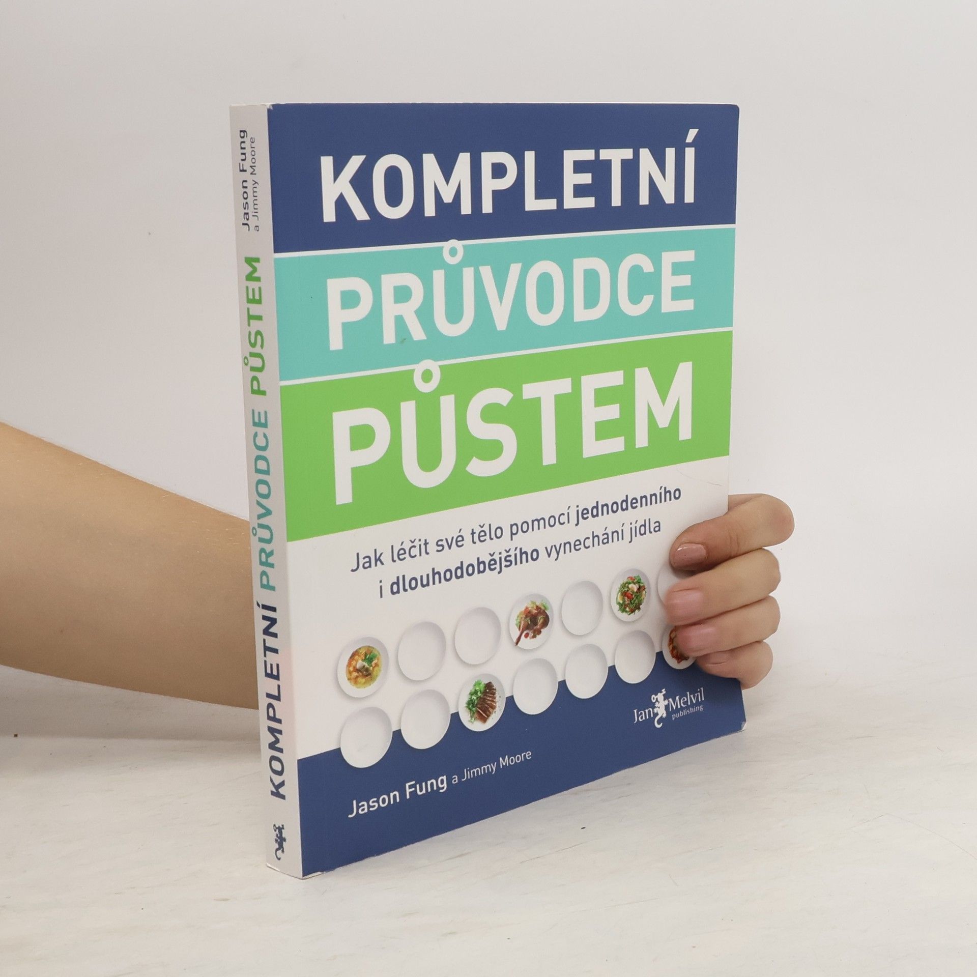 Jason Fung Kompletní průvodce půstem: Jak léčit své tělo pomocí jednodenního i dlouhodobějšího vynechání jídla