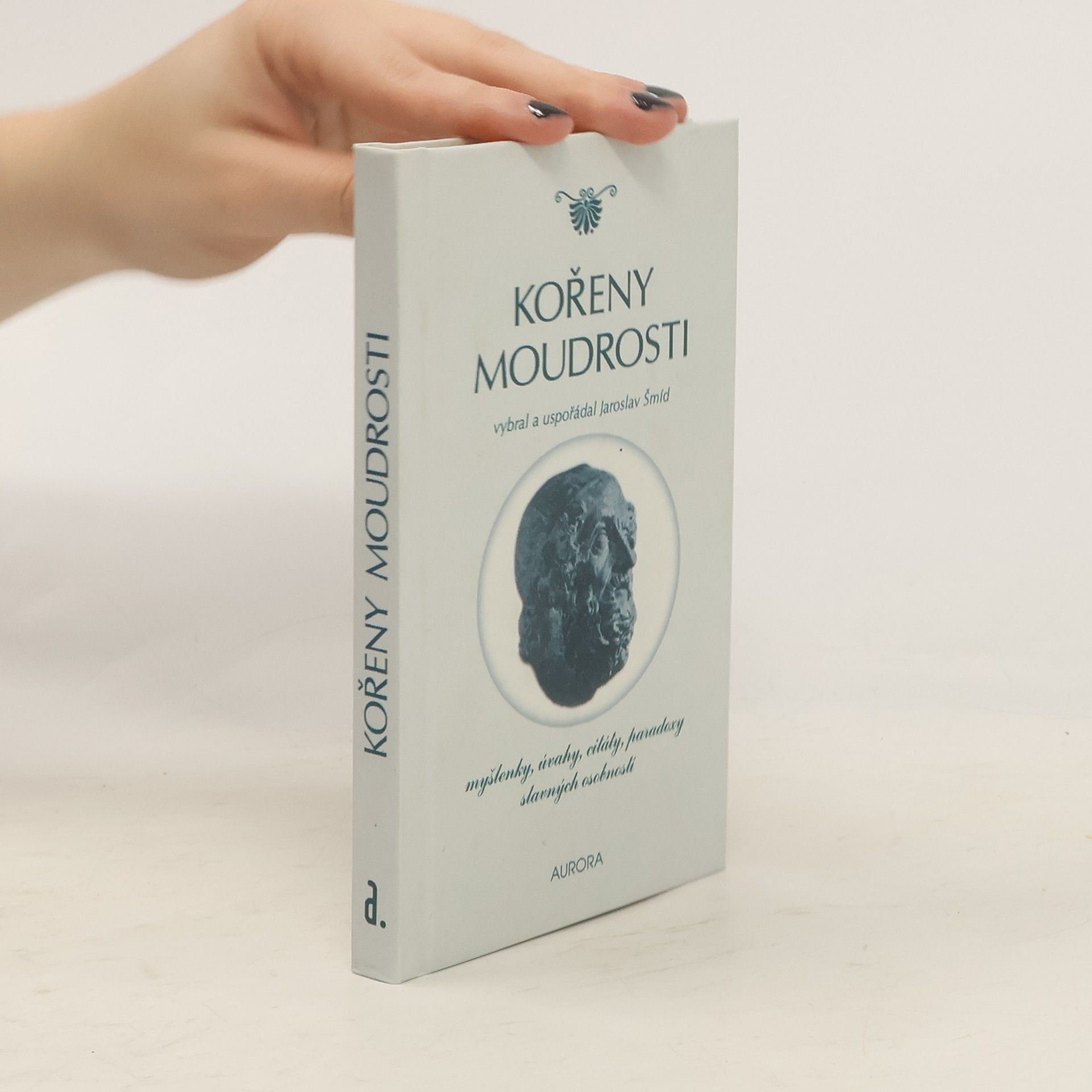 Jaroslav Šmíd Kořeny moudrosti : myšlenky, úvahy, citáty, paradoxy slavných osobností
