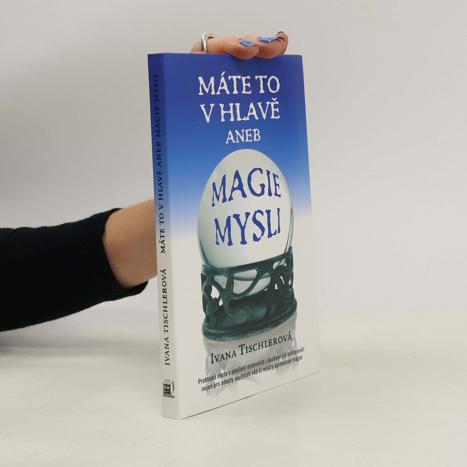 Ivana Tischlerová Máte to v hlavě aneb Magie mysli