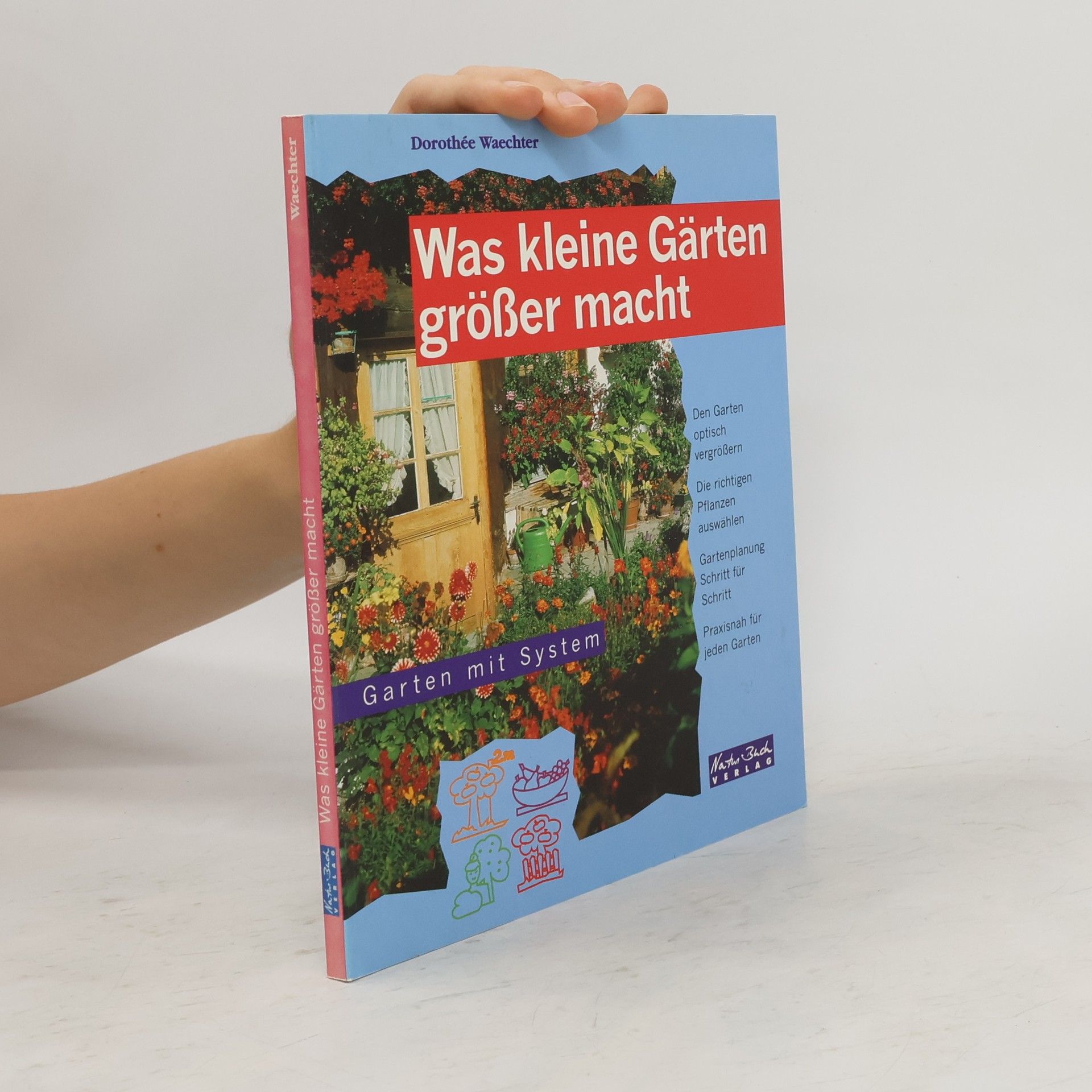 Dorothée Waechter Was kleine Gärten grösser macht