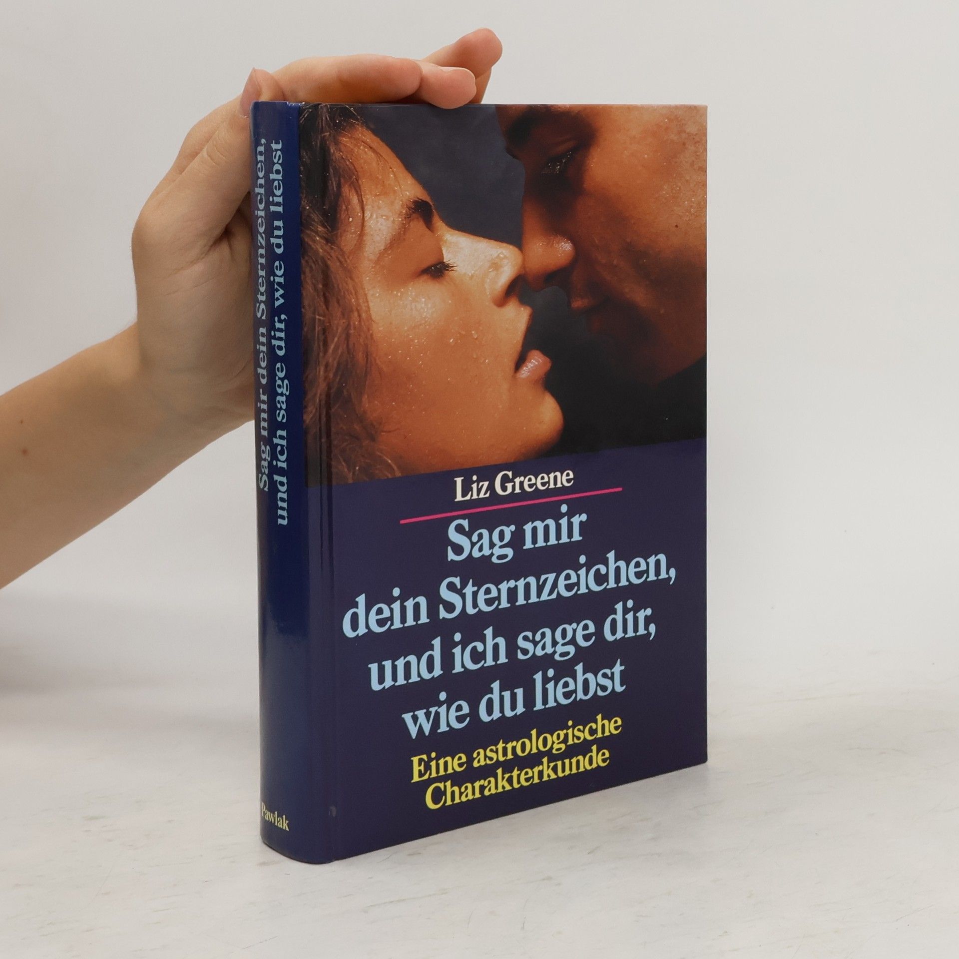 Liz Greene Sag mir dein Sternzeichen und ich sage dir, wie du liebst