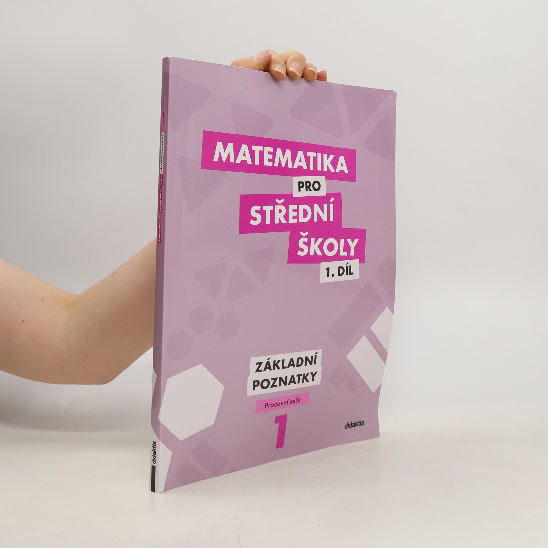 Peter Krupka Matematika pro střední školy 1. díl. Základní poznatky.