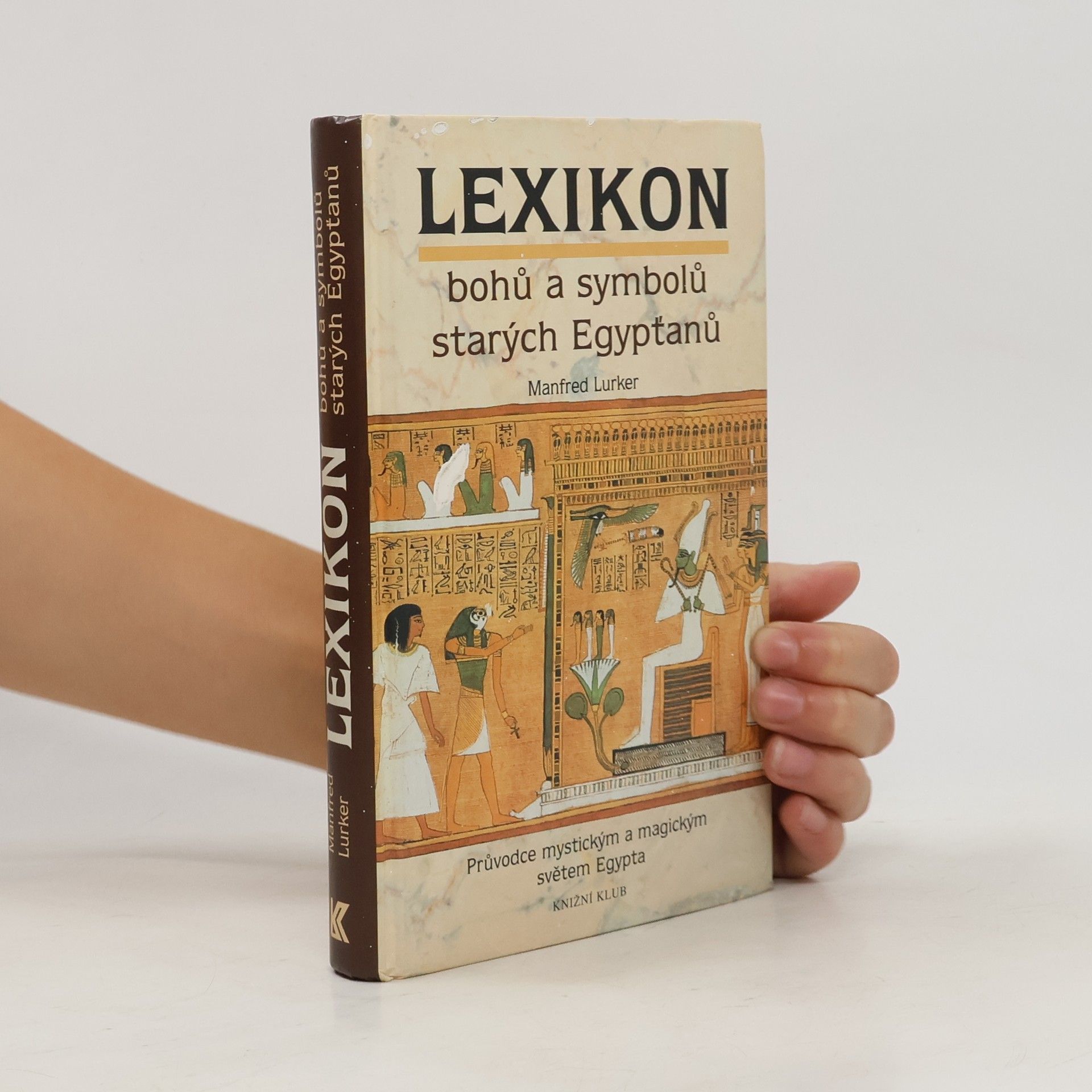 Manfred Lurker Lexikon bohů a symbolů starých Egypťanů : průvodce mystickým a magickým světem Egypta