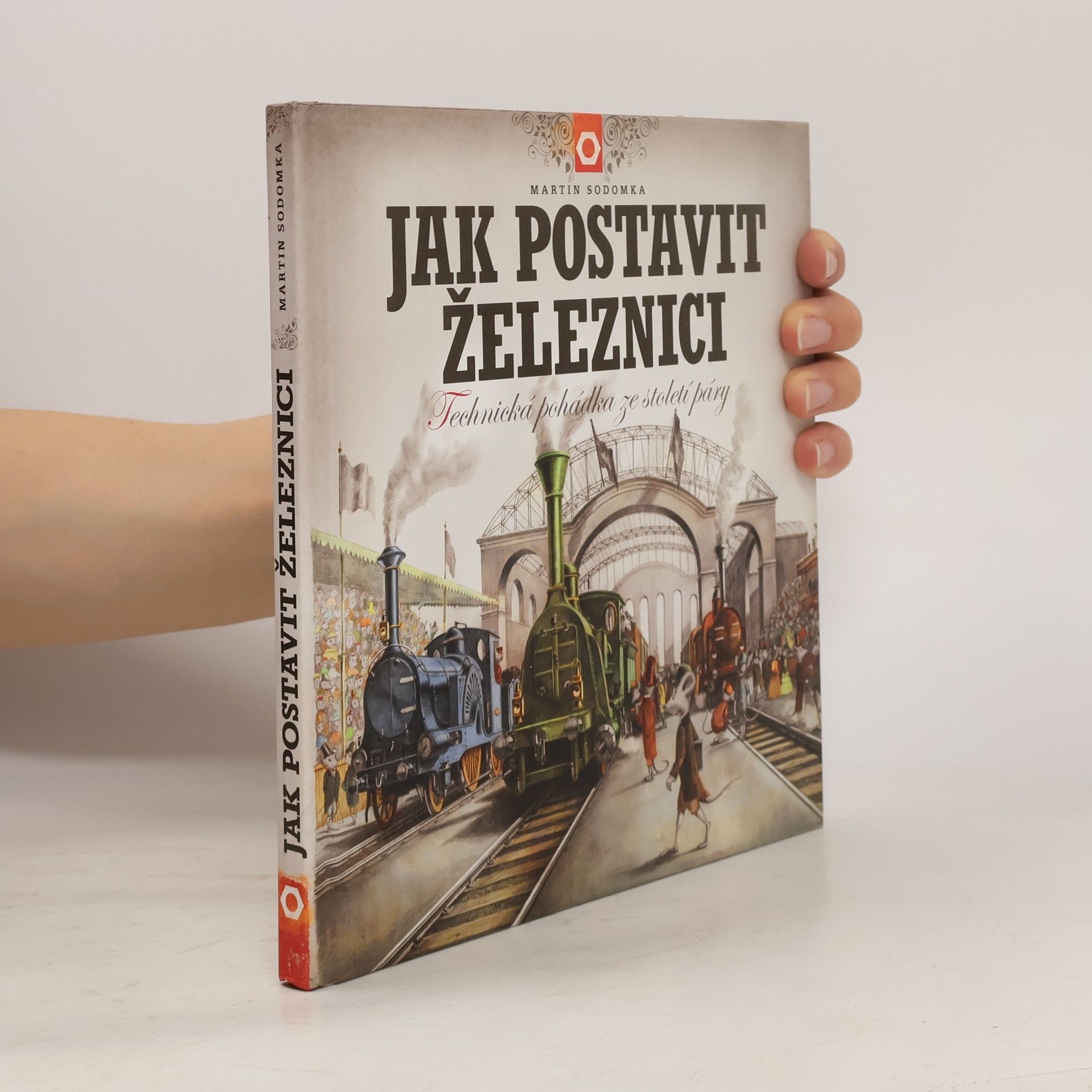 Martin Sodomka Jak postavit železnici. Technická pohádka ze století páry