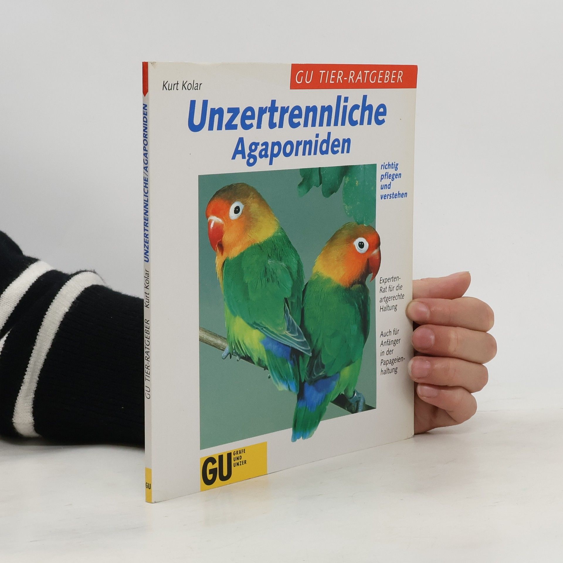 Kurt Kolar Unzertrennliche - Agaporniden richtig pflegen und verstehen