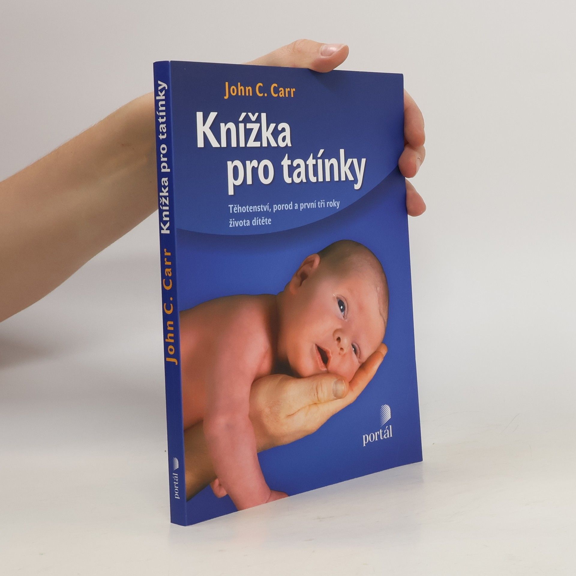 John C. Carr Knížka pro tatínky. Těhotenství, porod a první tři roky života dítěte