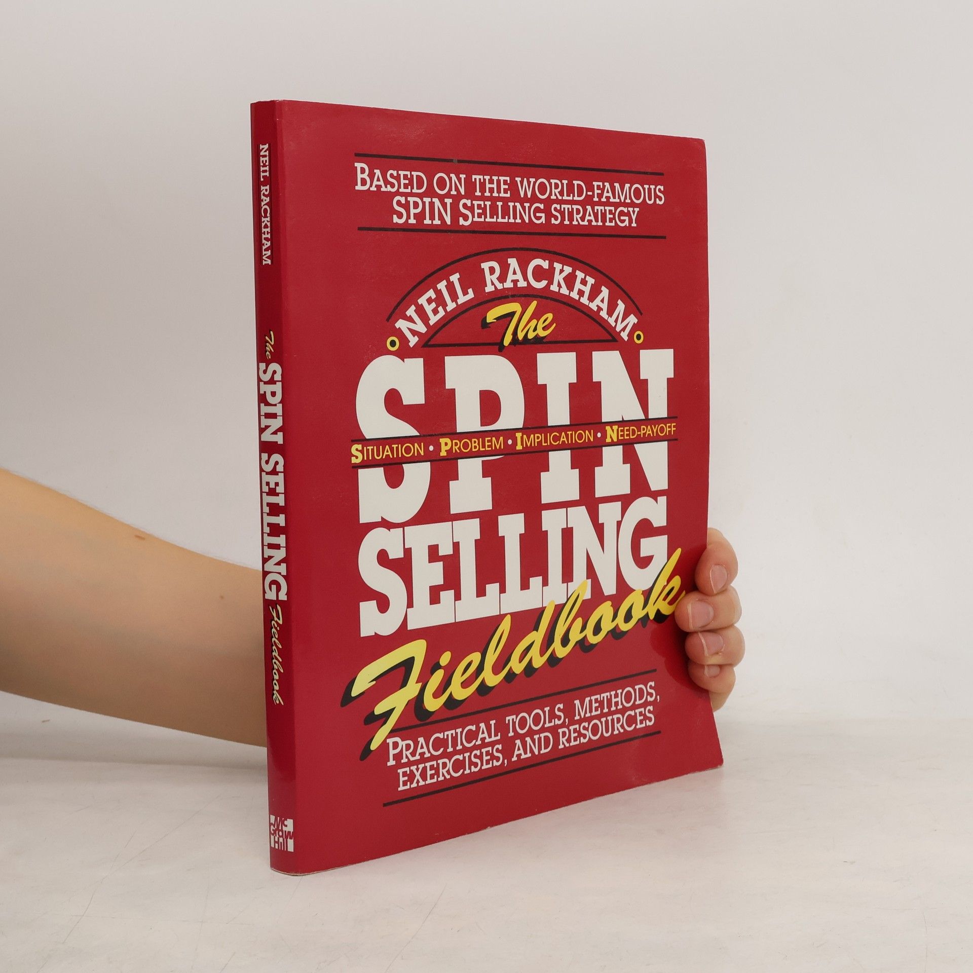 Neil Rackham The SPIN Selling Fieldbook: Practical Tools, Methods, Exercises and Resources