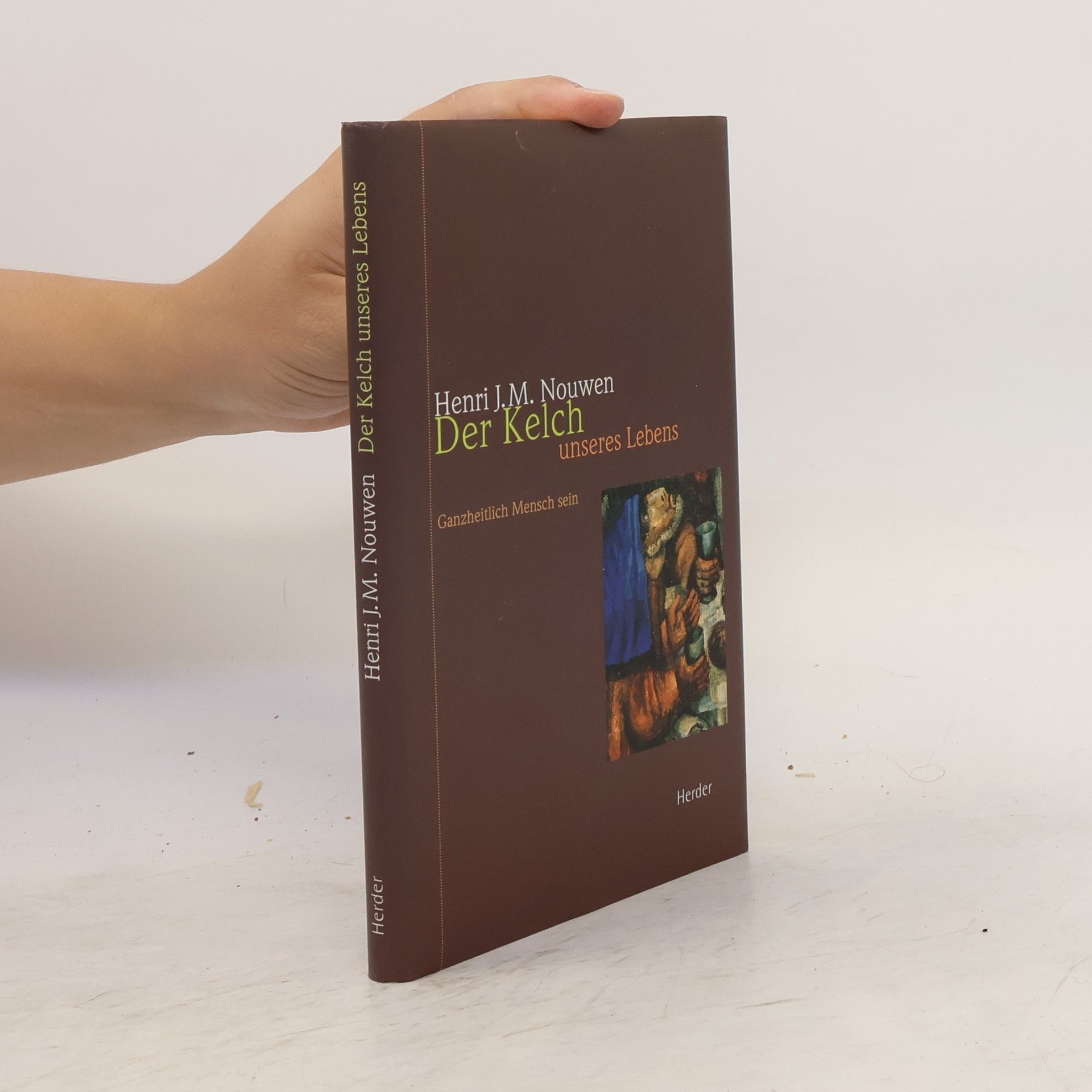 Henri J. M. Nouwen Der Kelch unseres Lebens. Ganzheitlich Mensch sein.