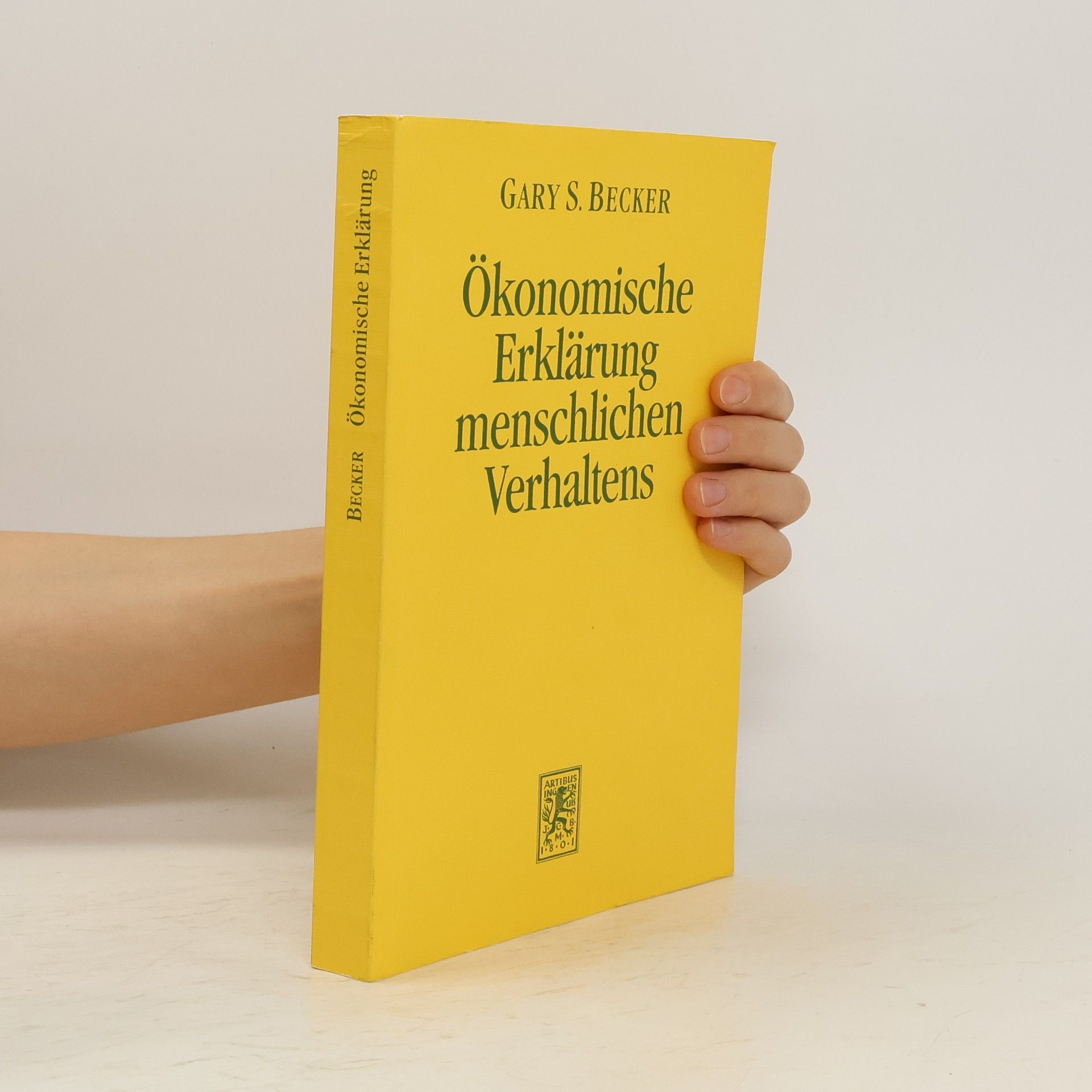 Gary S. Becker Der ökonomische Ansatz zur Erklärung menschlichen Verhaltens