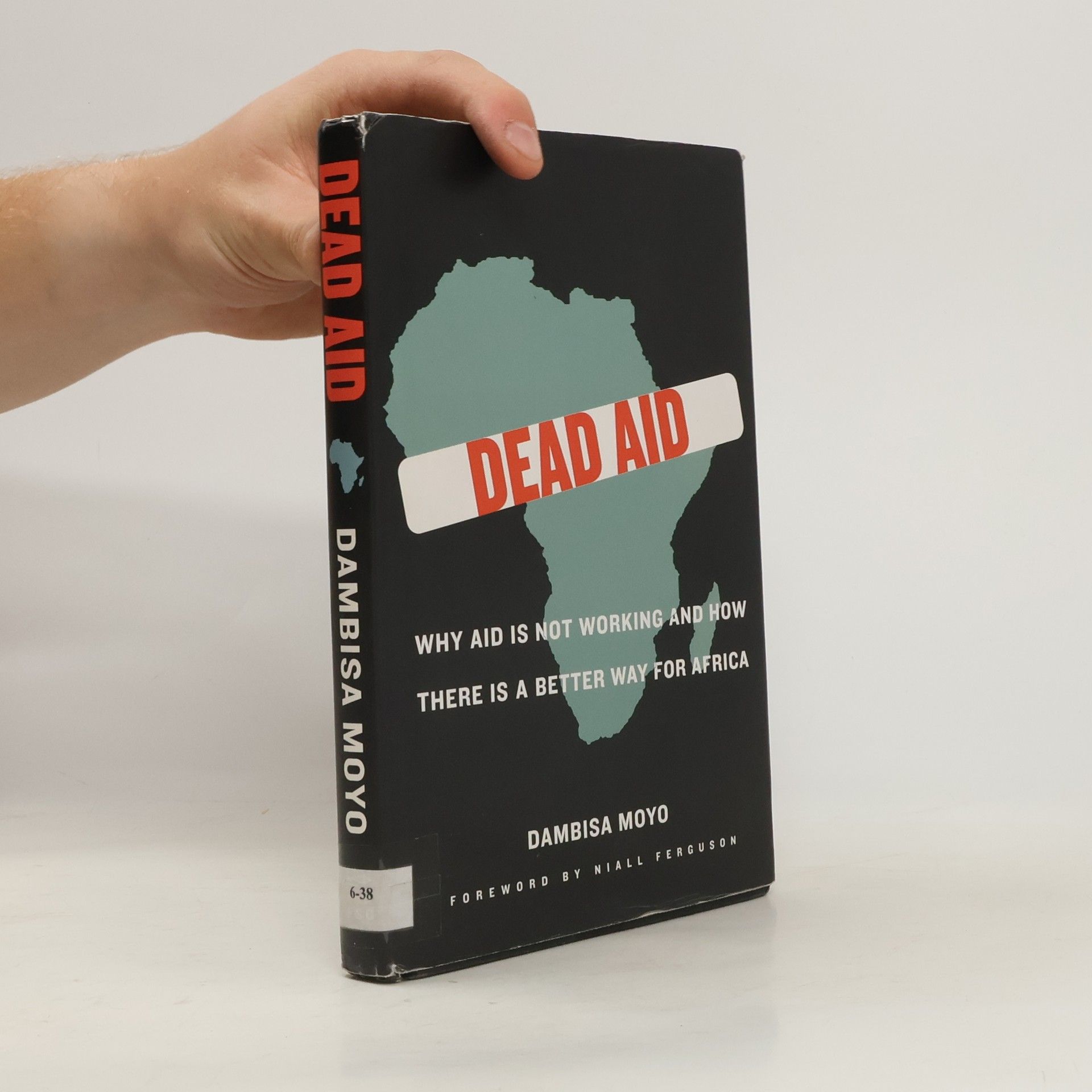 Dambisa Moyo Dead aid : why aid is not working and how there is a better way for Africa