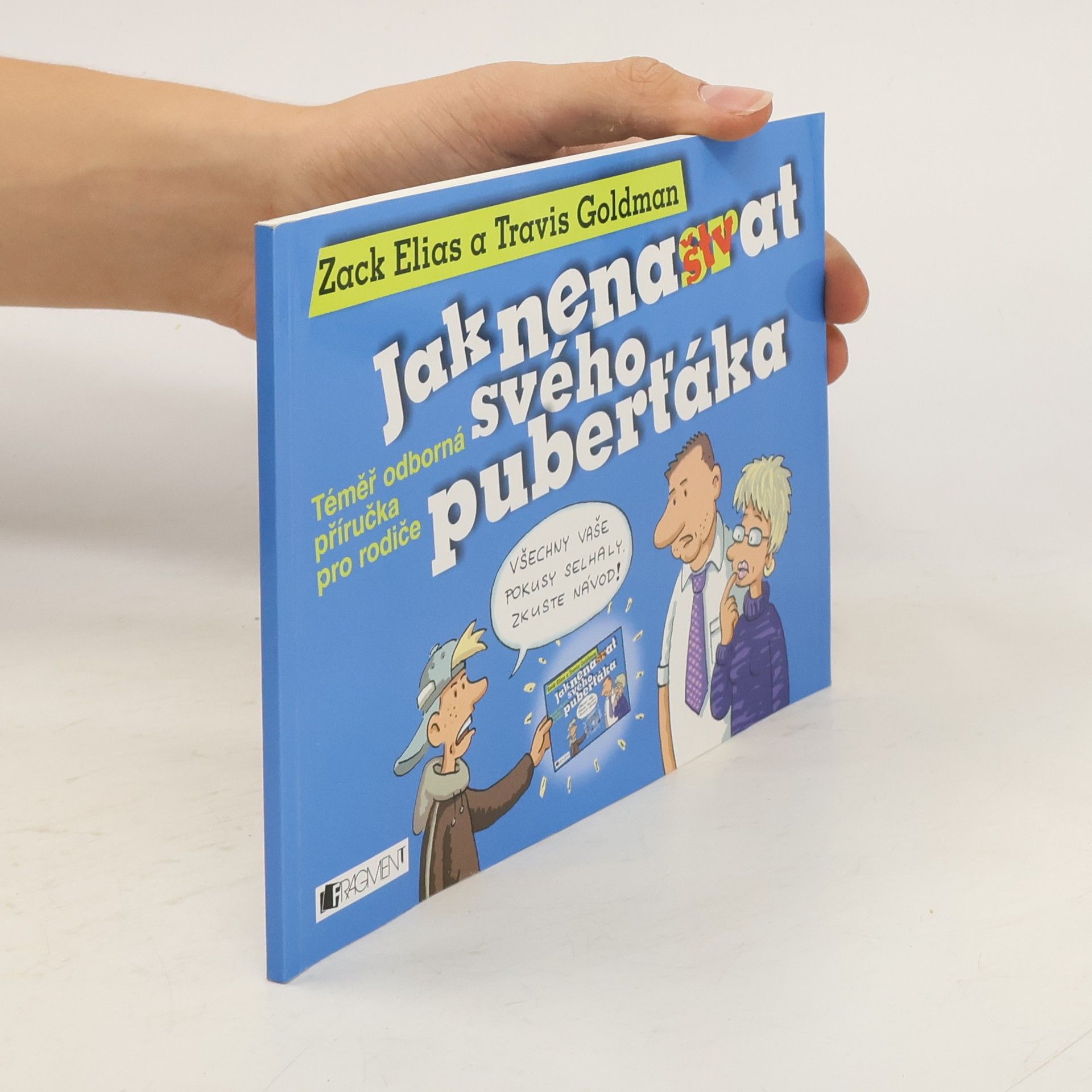 Zack Elias Jak nenaštvat svého puberťáka: Téměř odborná příručka pro rodiče