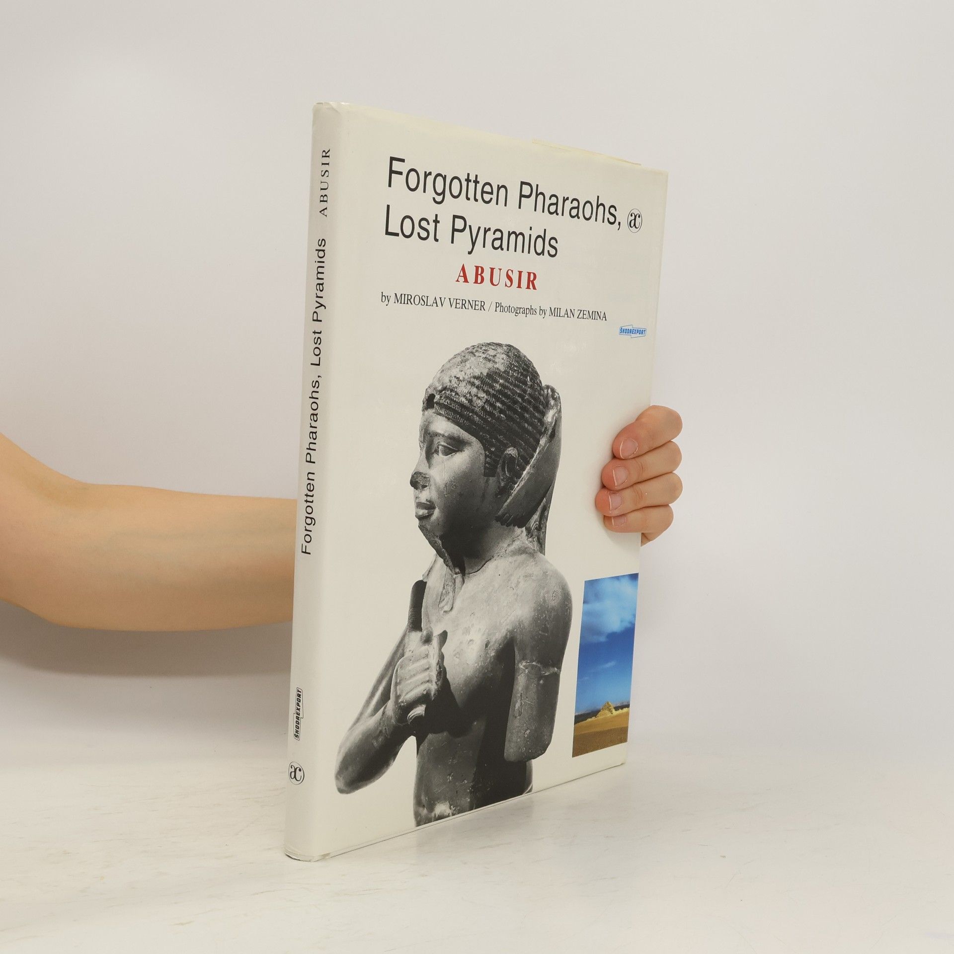 Miroslav Verner Forgotten pharaohs, lost pyramids : Abusir