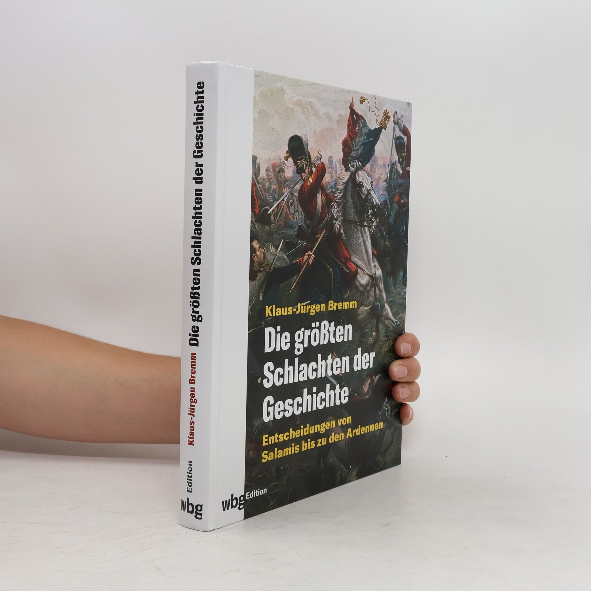 Klaus-Jürgen Bremm Die größten Schlachten der Geschichte