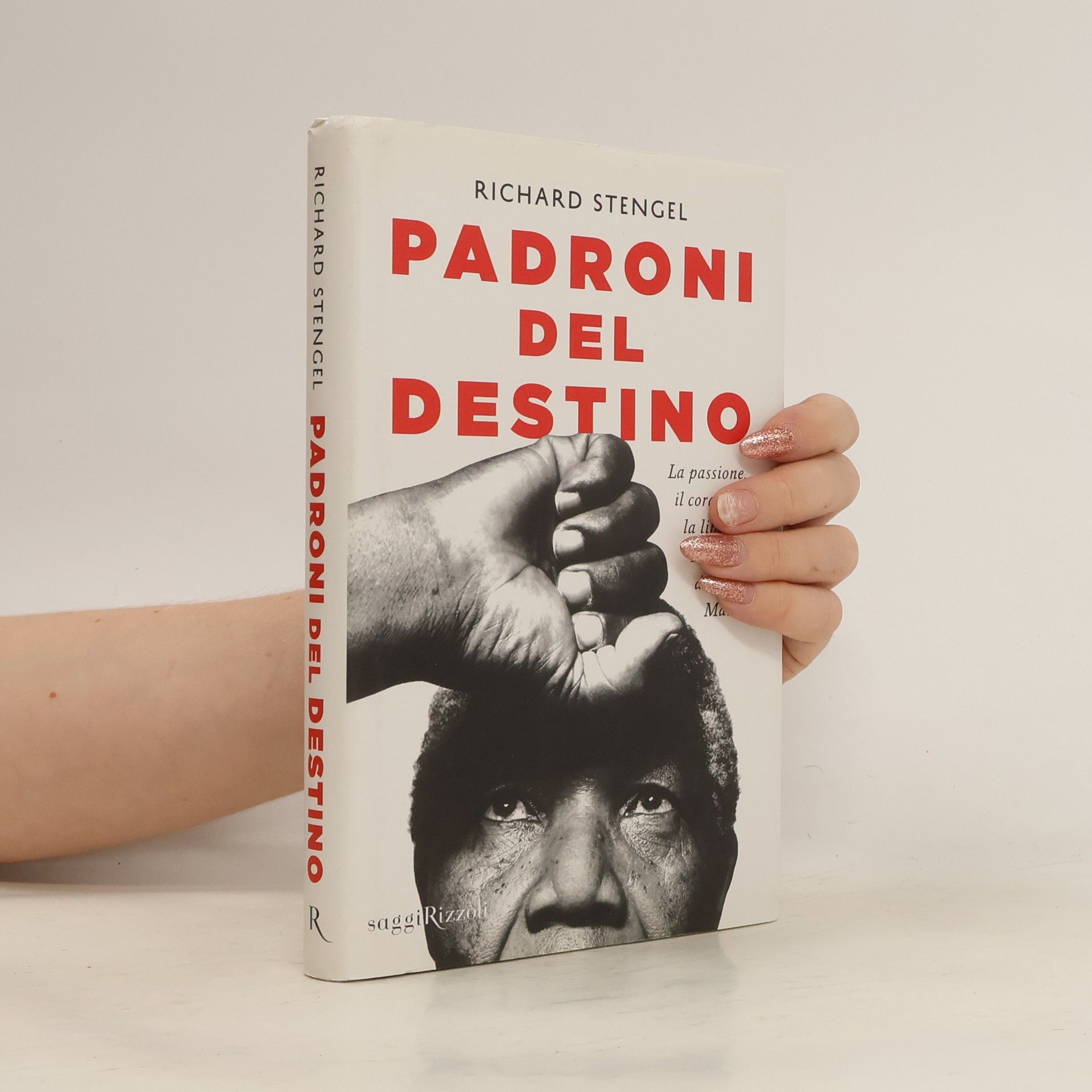 Richard Stengel Padroni del destino. La passione, il coraggio, la libertà. La lezione di Nelson Mandela