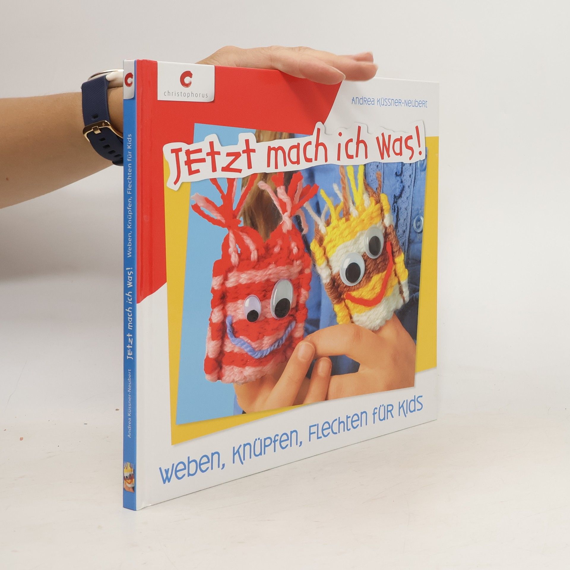 Andrea Küssner-Neubert Jetzt mach ich was! Weben, Knüpfen, Flechten für Kids