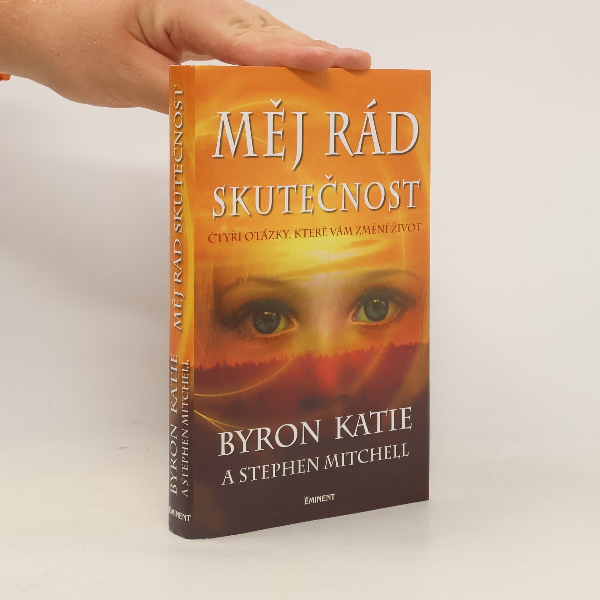 Byron Katie Měj rád skutečnost : čtyři otázky, které změní váš život