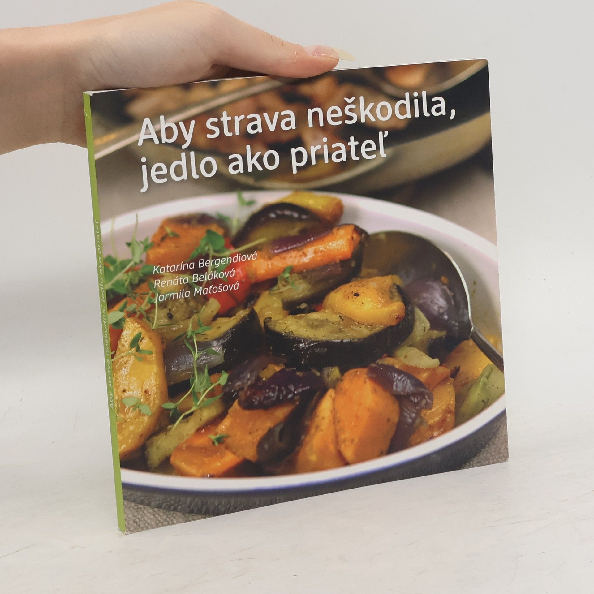Katarína Bergendiová Aby strava neškodila, jedlo ako priateĺ