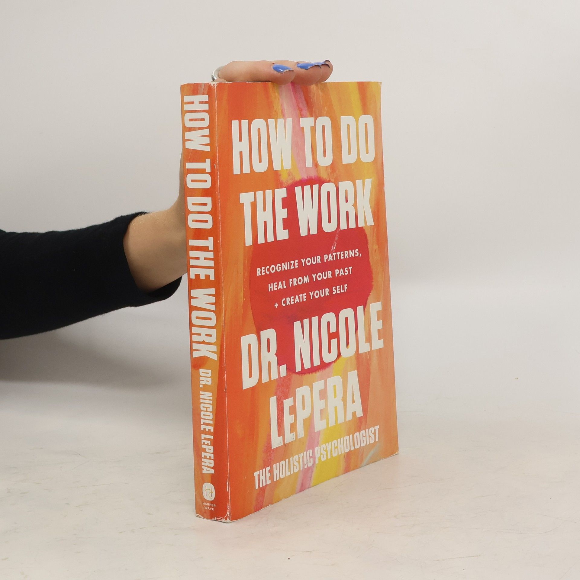 Nicole LePera How to do the work: Recognize your patterns, heal from your past + create your self