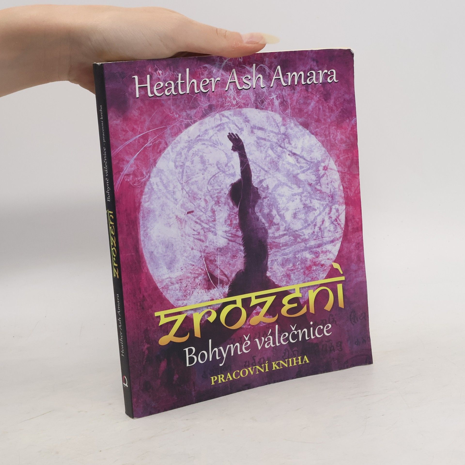 Heather Ash Amara Zrození Bohyně válečnice: Pracovní kniha