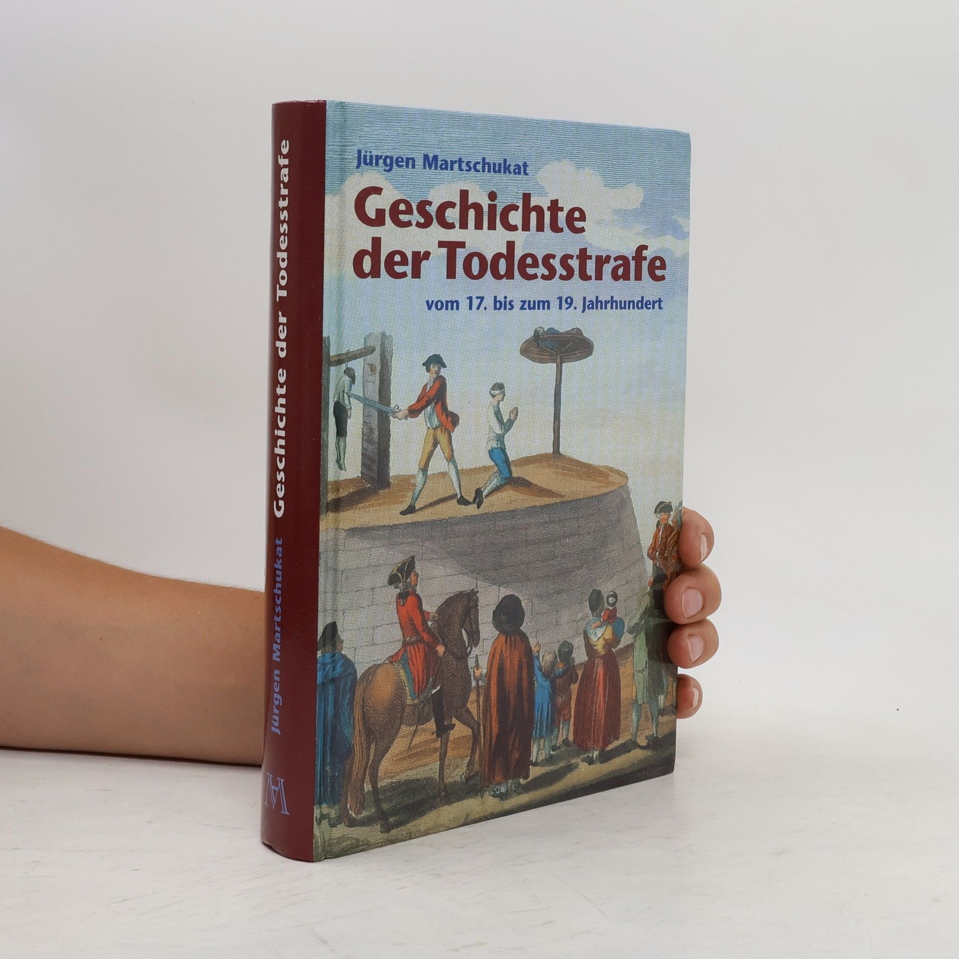 Jürgen Martschukat Geschichte der Todesstrafe vom 17. bis zum 19. Jahrhundert