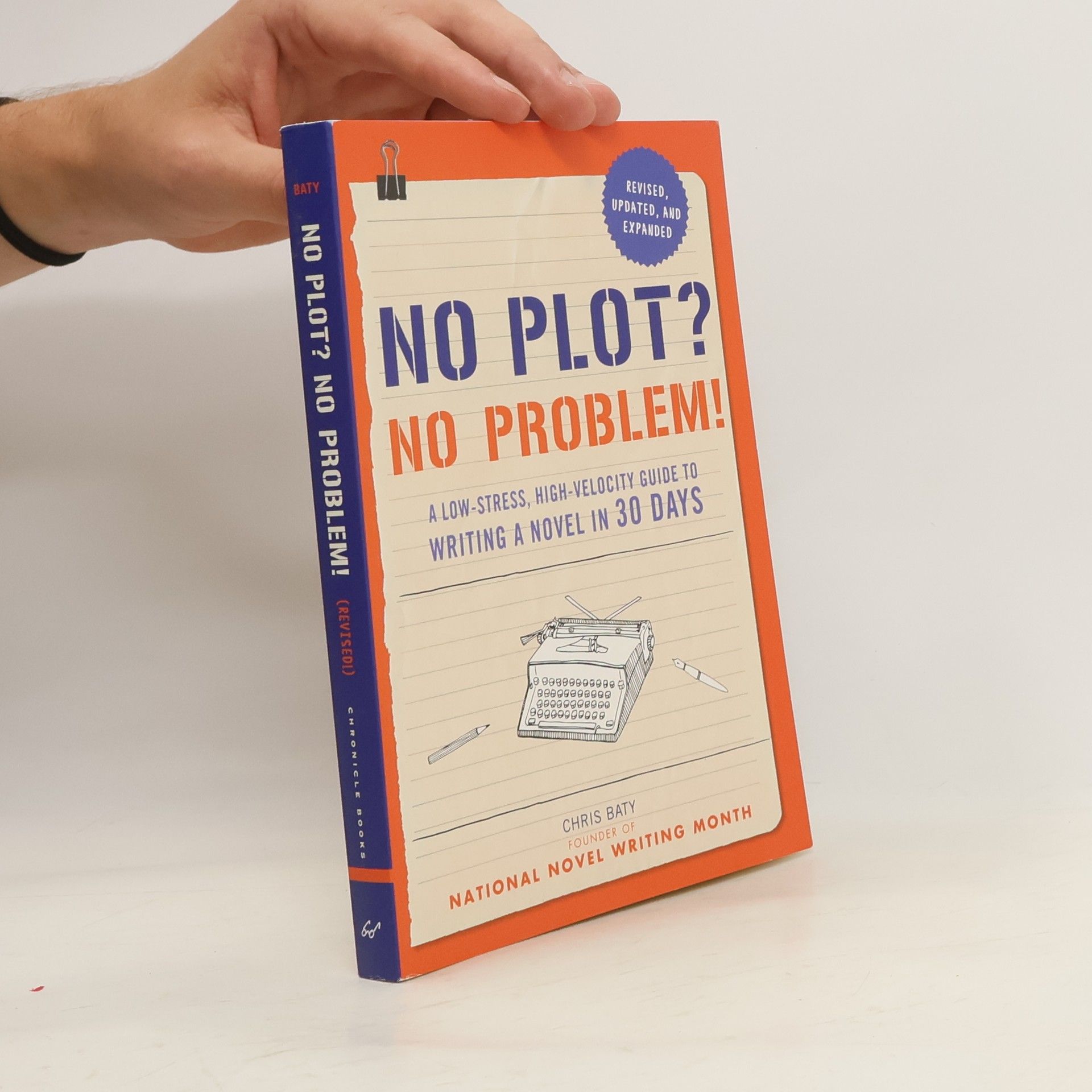 Chris Baty No Plot? No Problem! : A Low-Stress, High-Velocity Guide to Writing a Novel in 30 Days