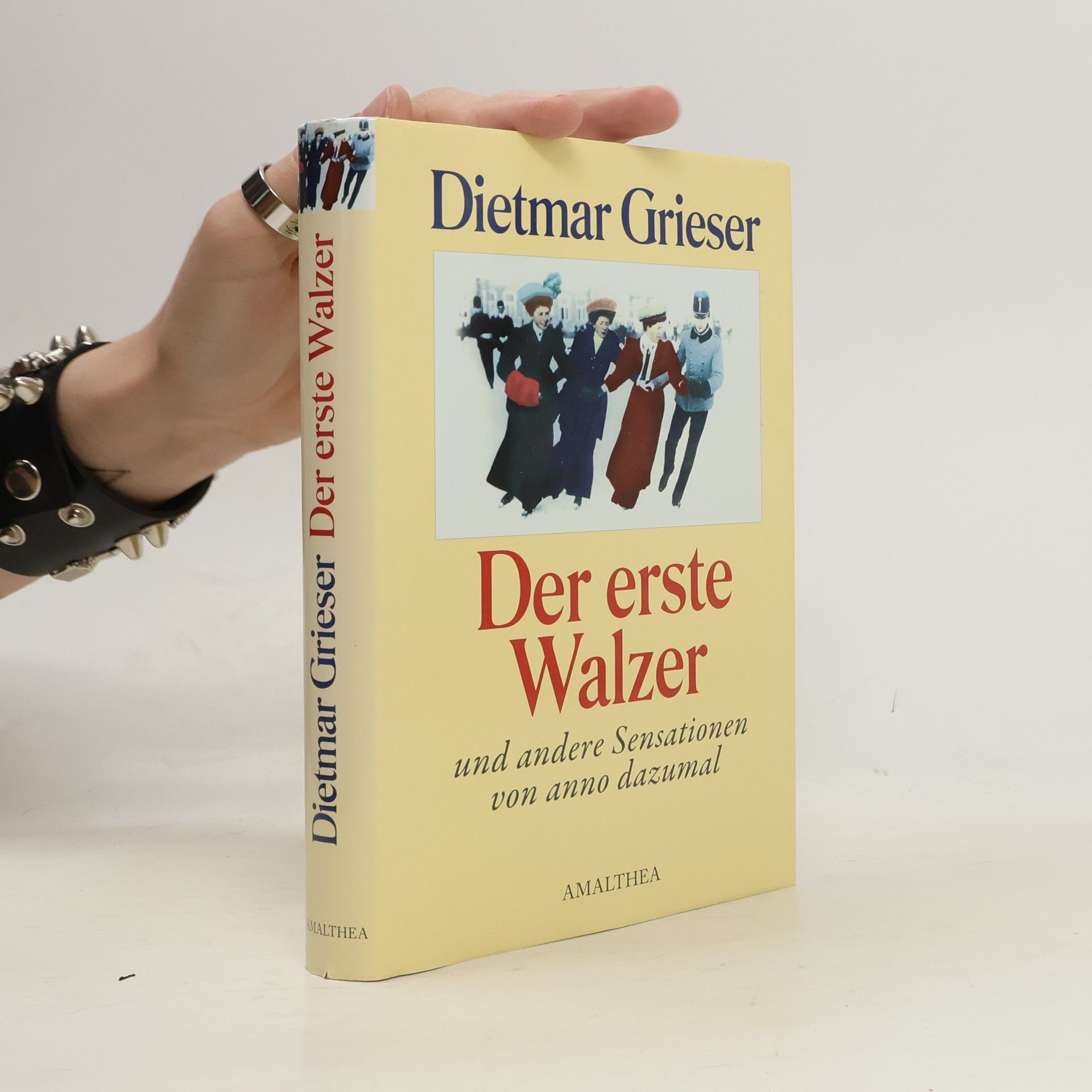 Dietmar Grieser Der erste Walzer und andere Sensationen von anno dazumal