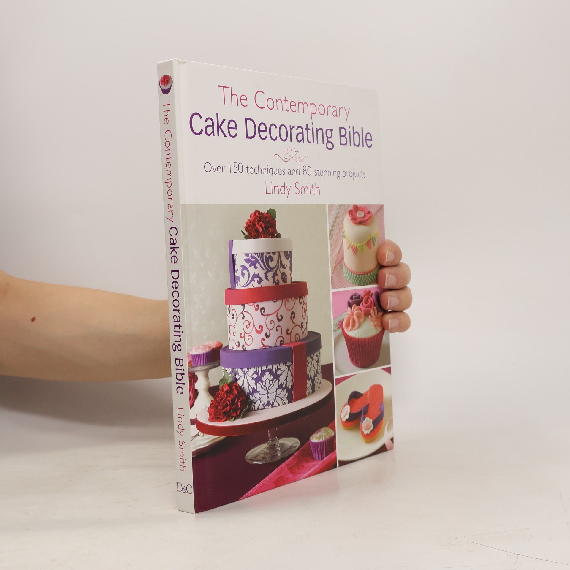 Lindy Smith The contemporary cake decorating bible : over 150 techniques and 80 stunning projects