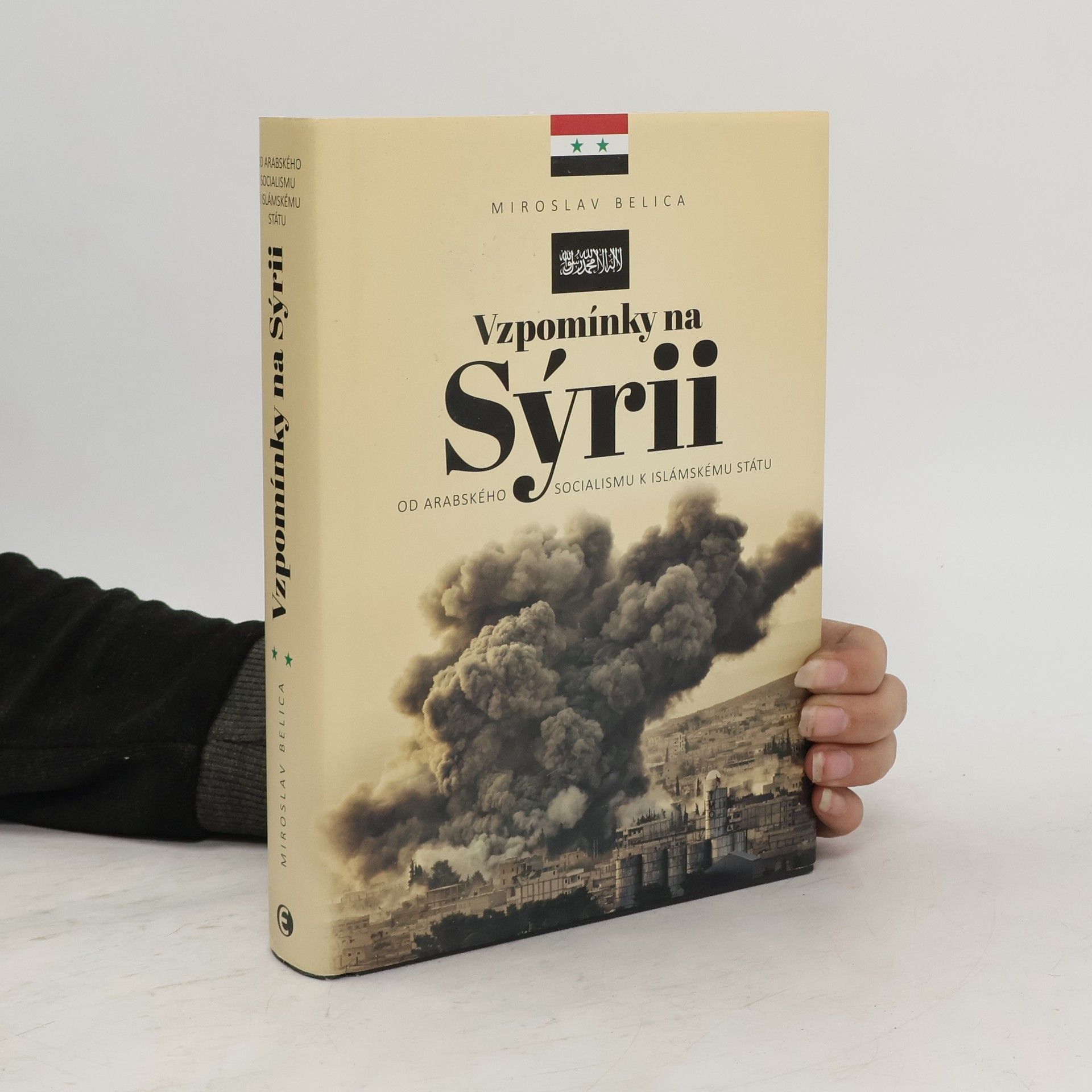 Miroslav Belica Vzpomínky na Sýrii - Od arabského socialismu k Islámskému státu
