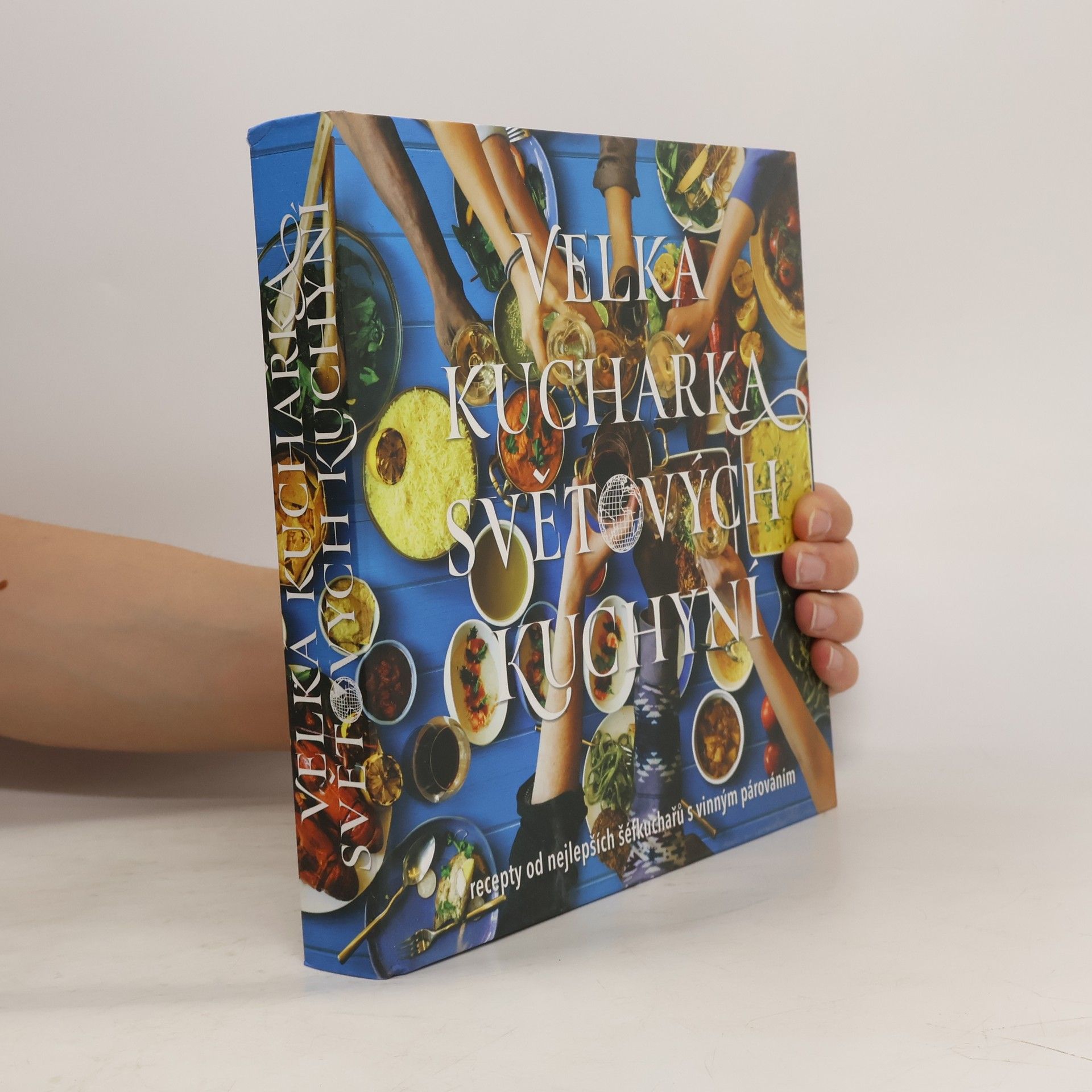 Velká kuchařka světových kuchyní : recepty od nejlepších šéfkuchařů s vinným párováním
