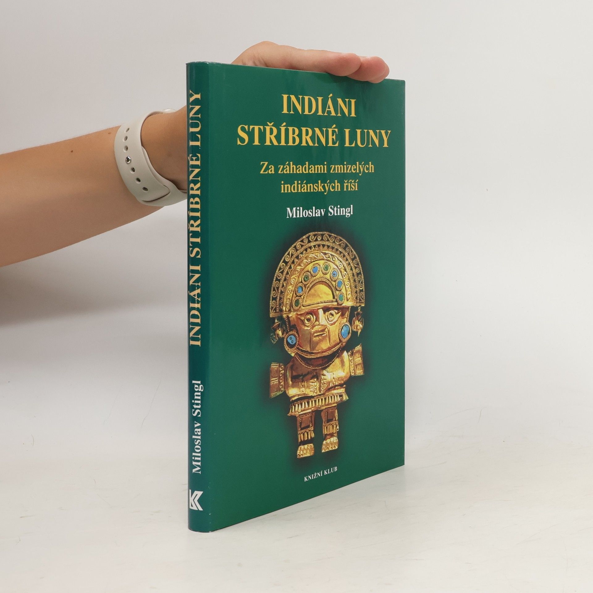 Miloslav Stingl Indiáni stříbrné Luny. Za záhadami zmizelých indiánských říší