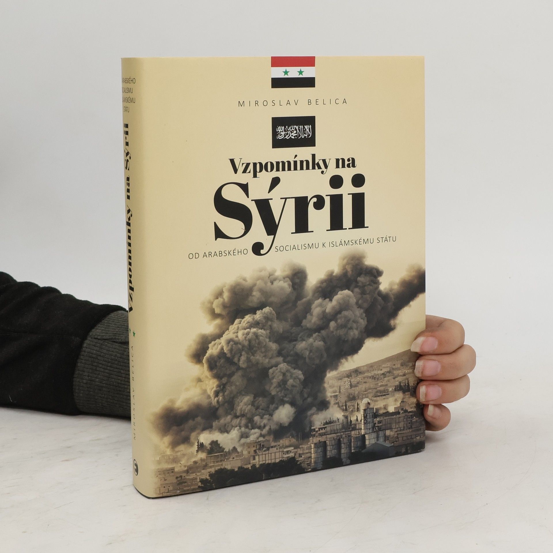 Miroslav Belica Vzpomínky na Sýrii - Od arabského socialismu k Islámskému státu
