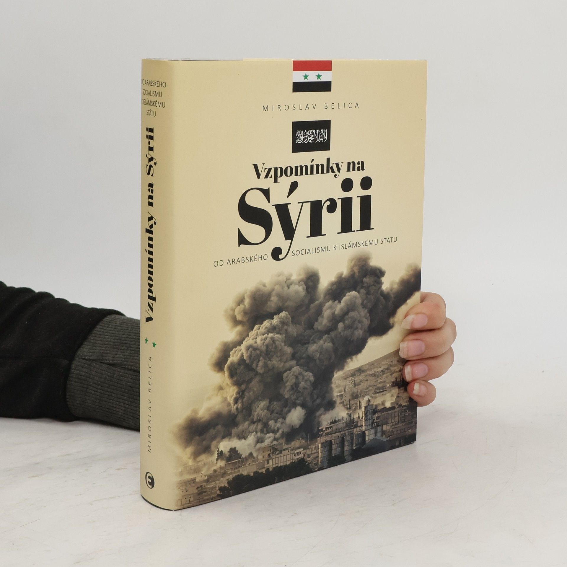 Miroslav Belica Vzpomínky na Sýrii - Od arabského socialismu k Islámskému státu