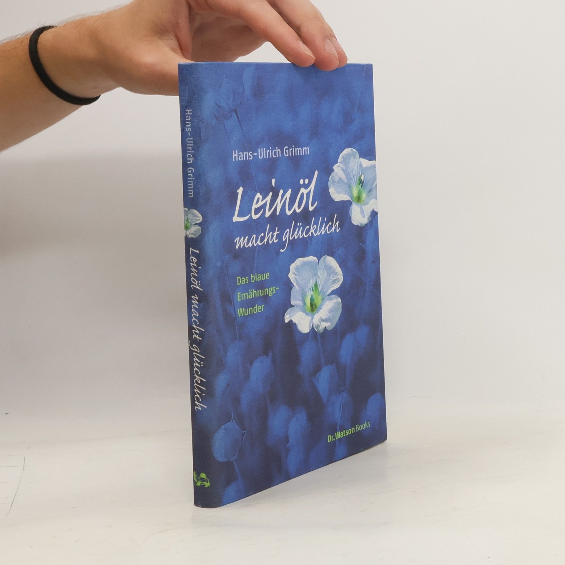 Hans-Ulrich Grimm Leinöl macht glücklich : das blaue Ernährungswunder