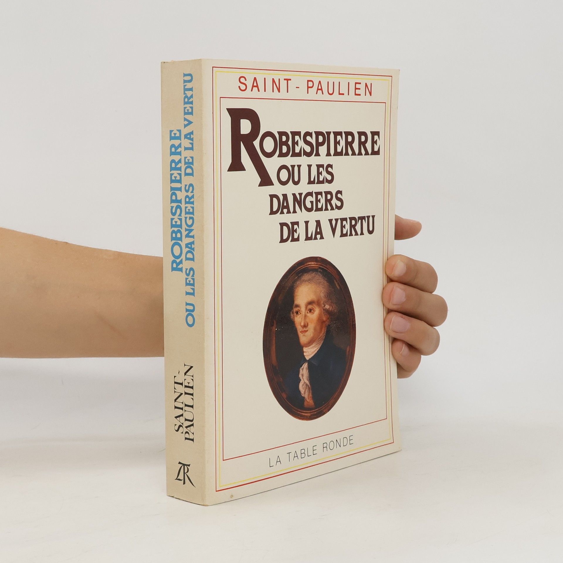 Saint-Paulien Robespierre, ou, Les dangers de la vertu, 1789-1799