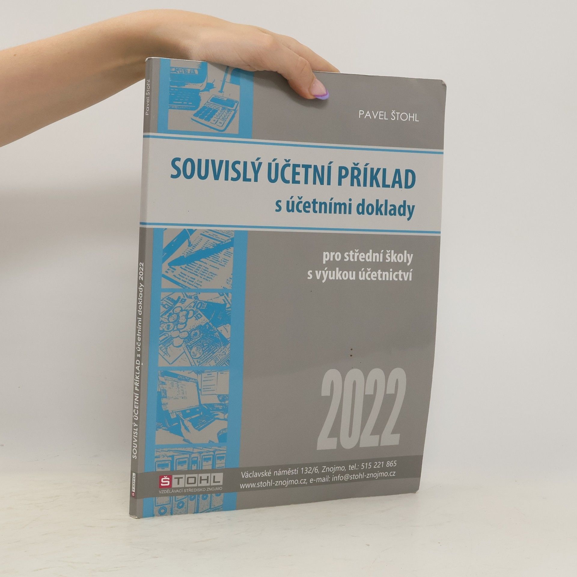 Pavel Štohl Souvislý účetní příklad s účetními doklady 2022 : pro studenty obchodních akademií a ostatních středních odborných škol s výukou účetnictví