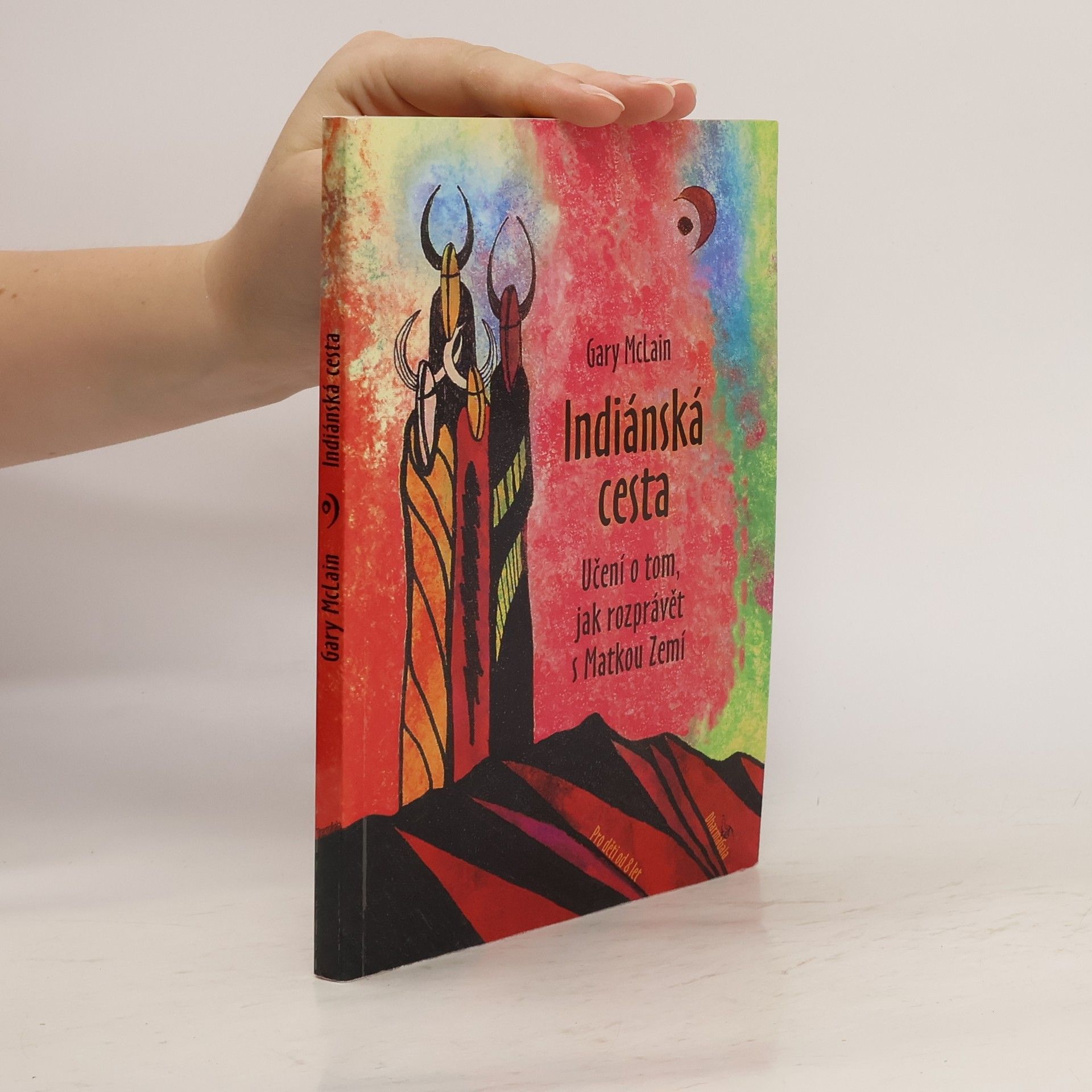 Gary McLain Indiánská cesta. Učení o tom, jak rozprávět s Matkou Zemí