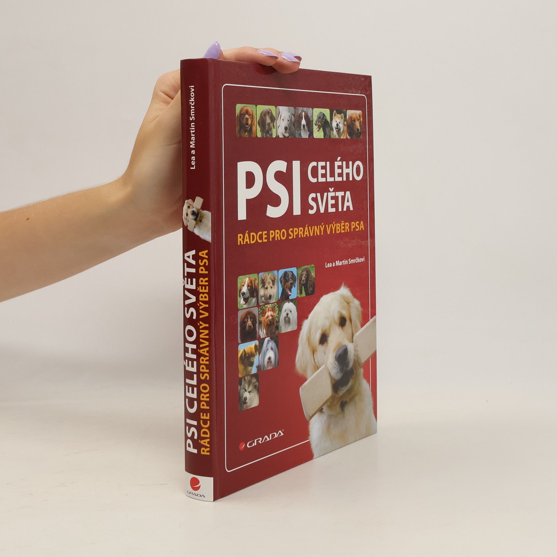 Lea Smrčková Psi celého světa: Rádce pro správný výběr psa