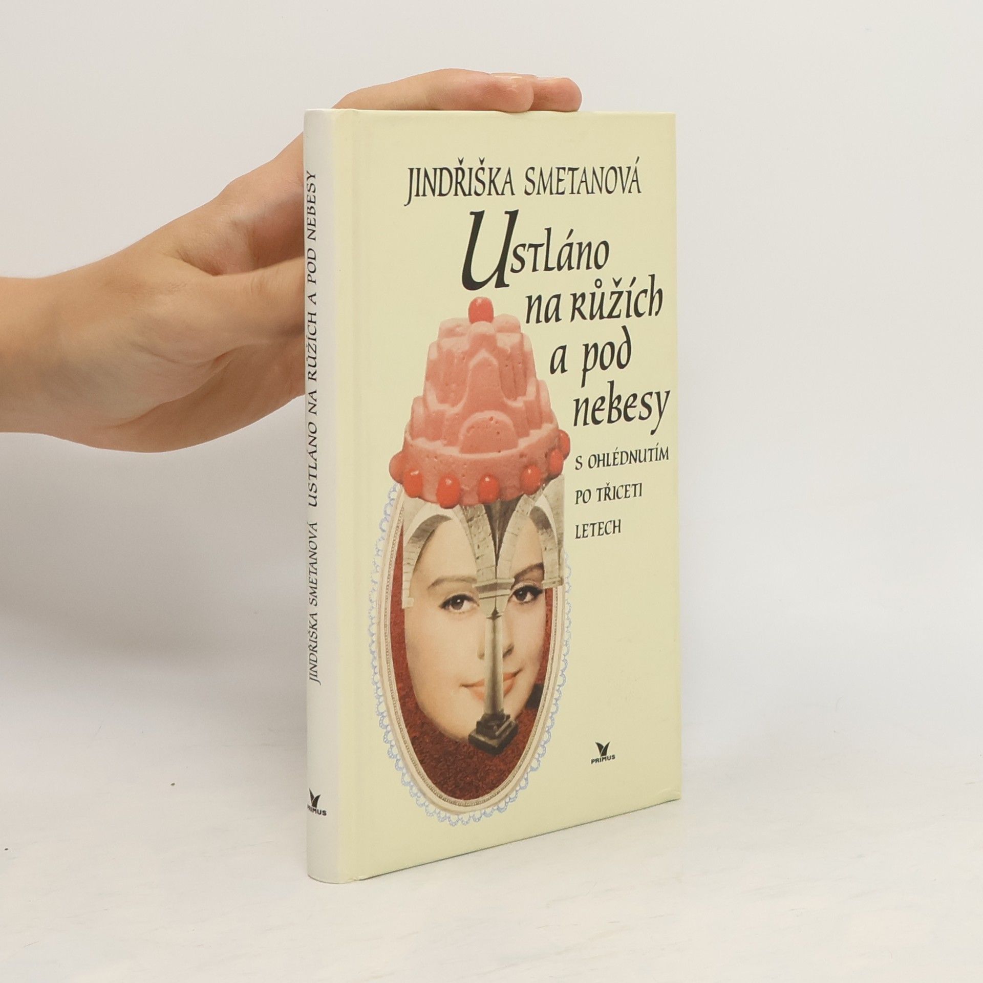 Jindřiška Smetanová Ustláno na růžích a pod nebesy. S ohlédnutím po třiceti letech