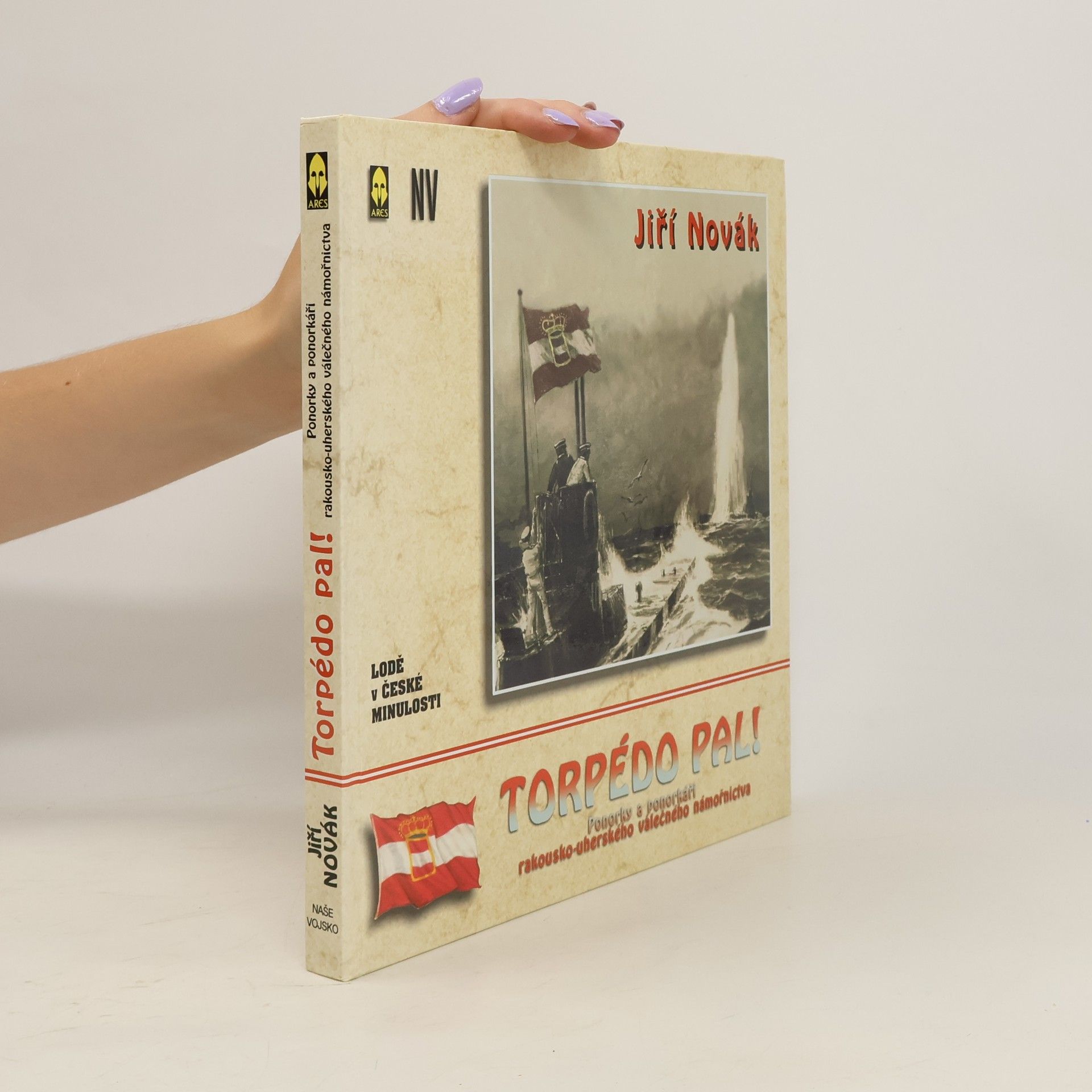 Jiří Novák Torpédo pal! : ponorky a ponorkáři rakousko-uherského válečného loďstva za 1. světové války