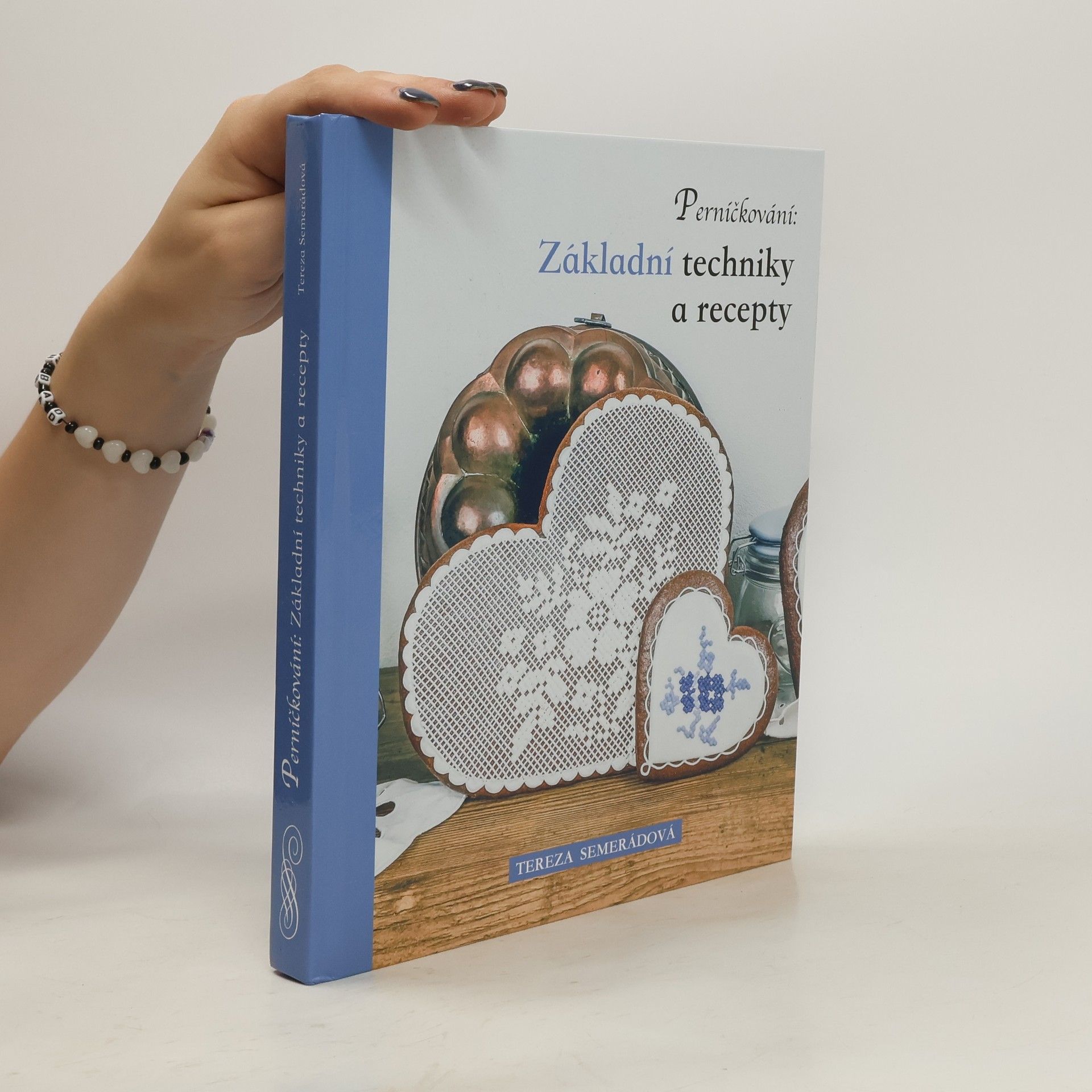 Tereza Semerádová Perníčkování : základní techniky a recepty